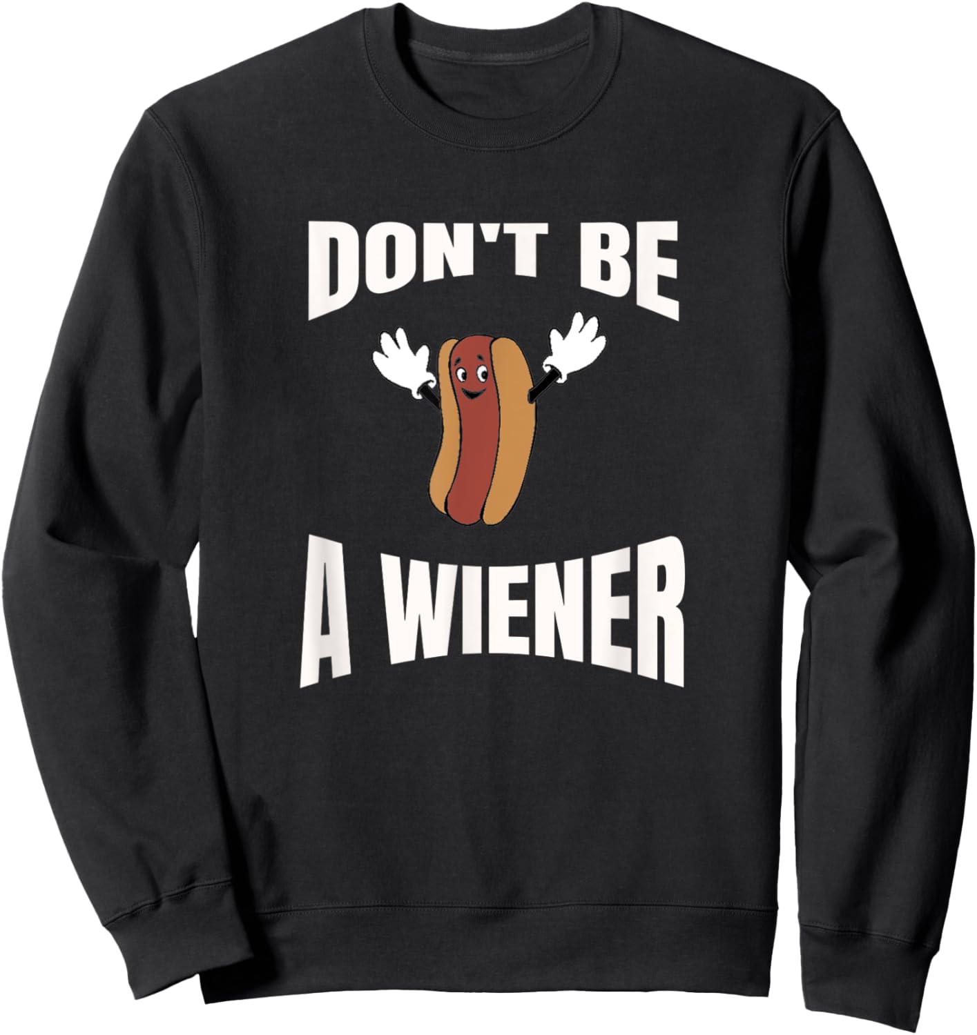 Don't be a wiener, funny hotdog weenie sausage party Women Girls Kids Sweatshirt - Sweatshirt | Black