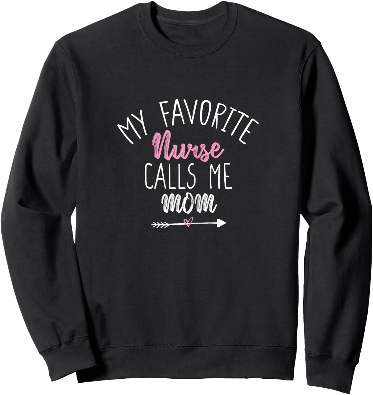 My Favorite Nurse Calls Me Mom Sweatshirt - Sweatshirt | Black