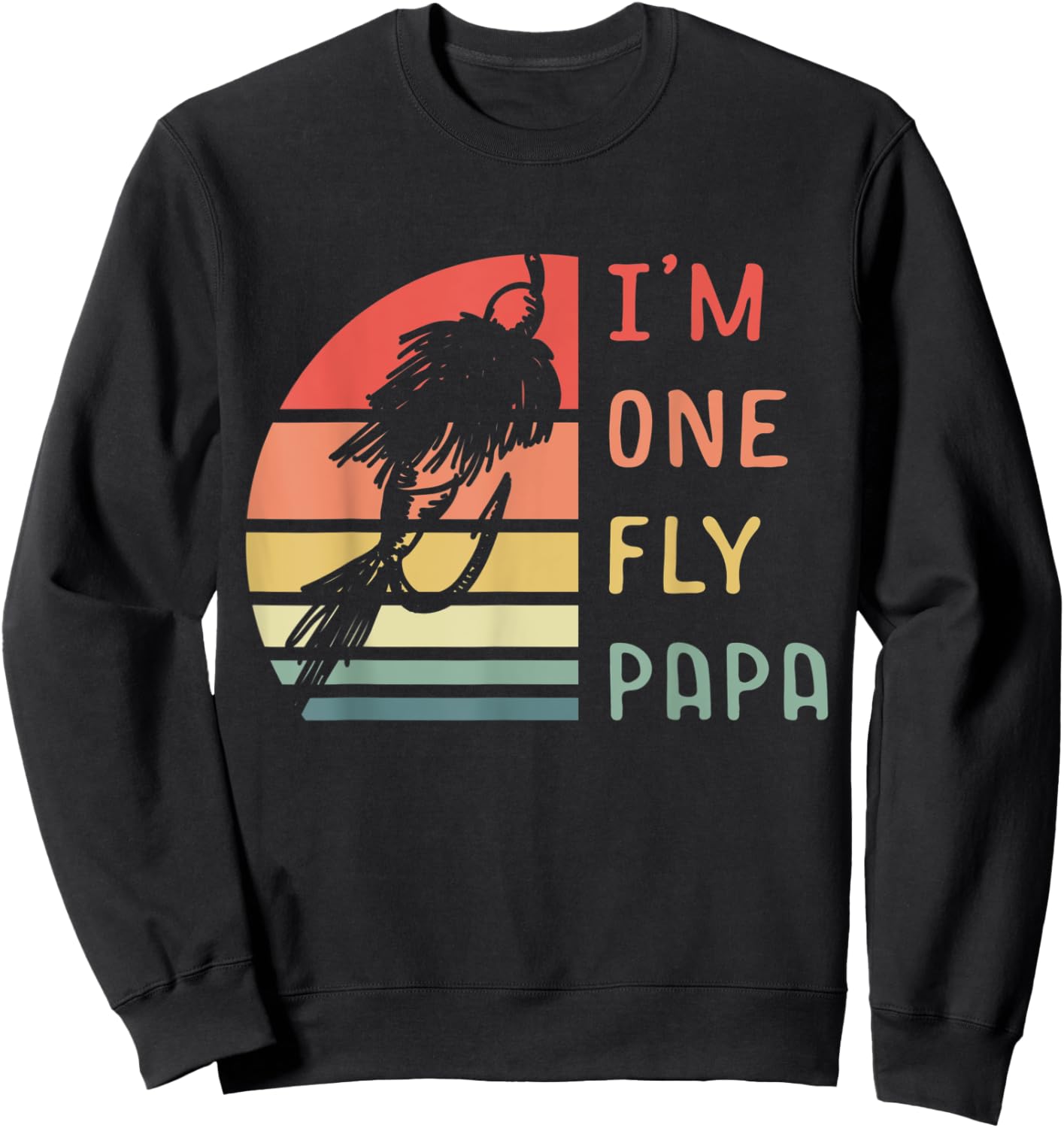 I'm One Fly Papa Fisherman Lake Fishing Fathers Day Sweatshirt - Sweatshirt | Black