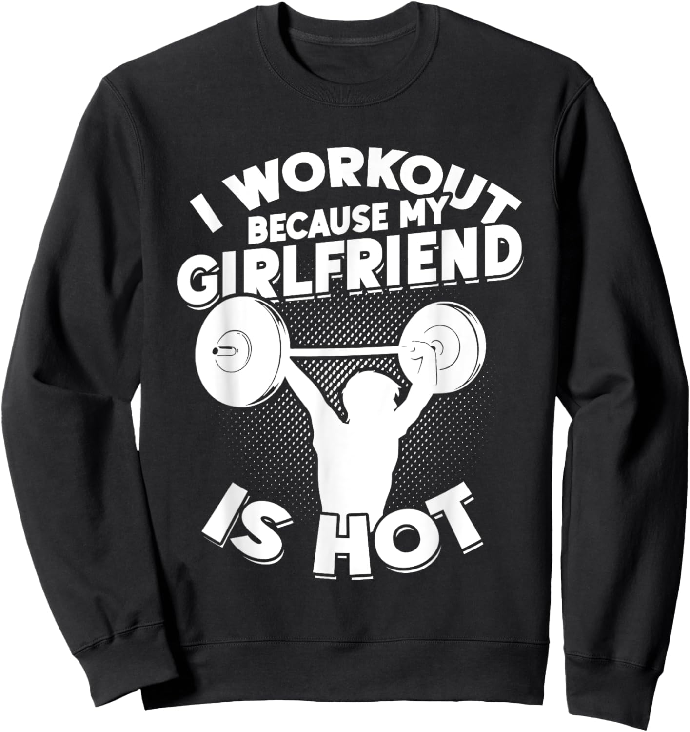 I Workout Because My Girlfriend Is Hot Gym Funny Workout Sweatshirt - Sweatshirt | Black