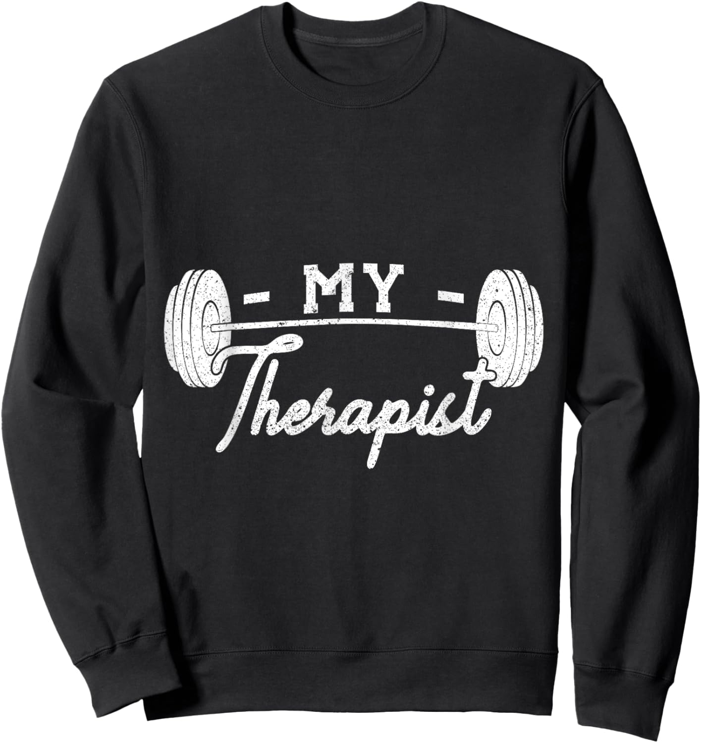My Therapist Weight Lifting Workout Sweatshirt - Sweatshirt | Black