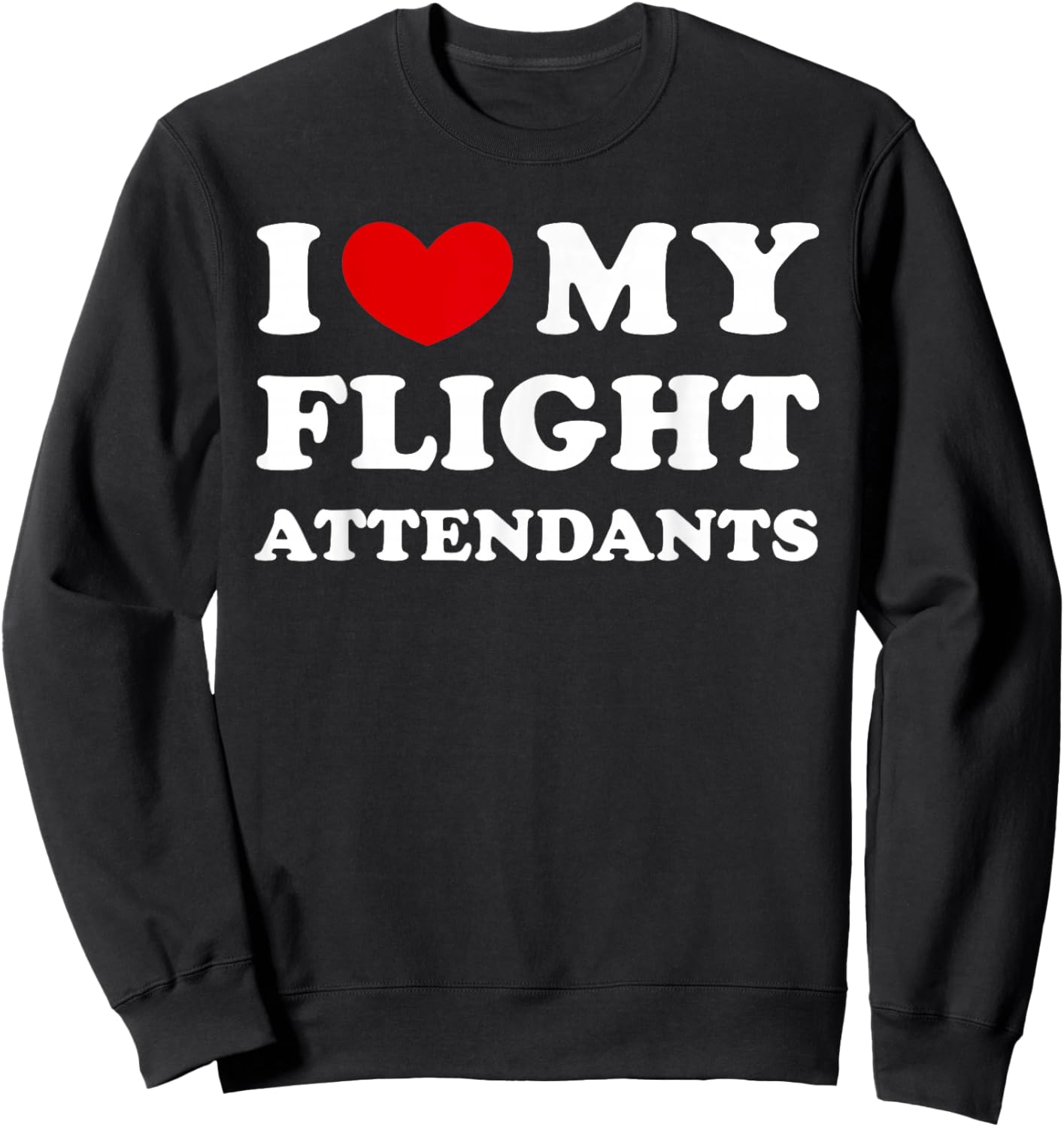 I Love My Flight Attendants, I Heart My Flight Attendants Sweatshirt - Sweatshirt | Black