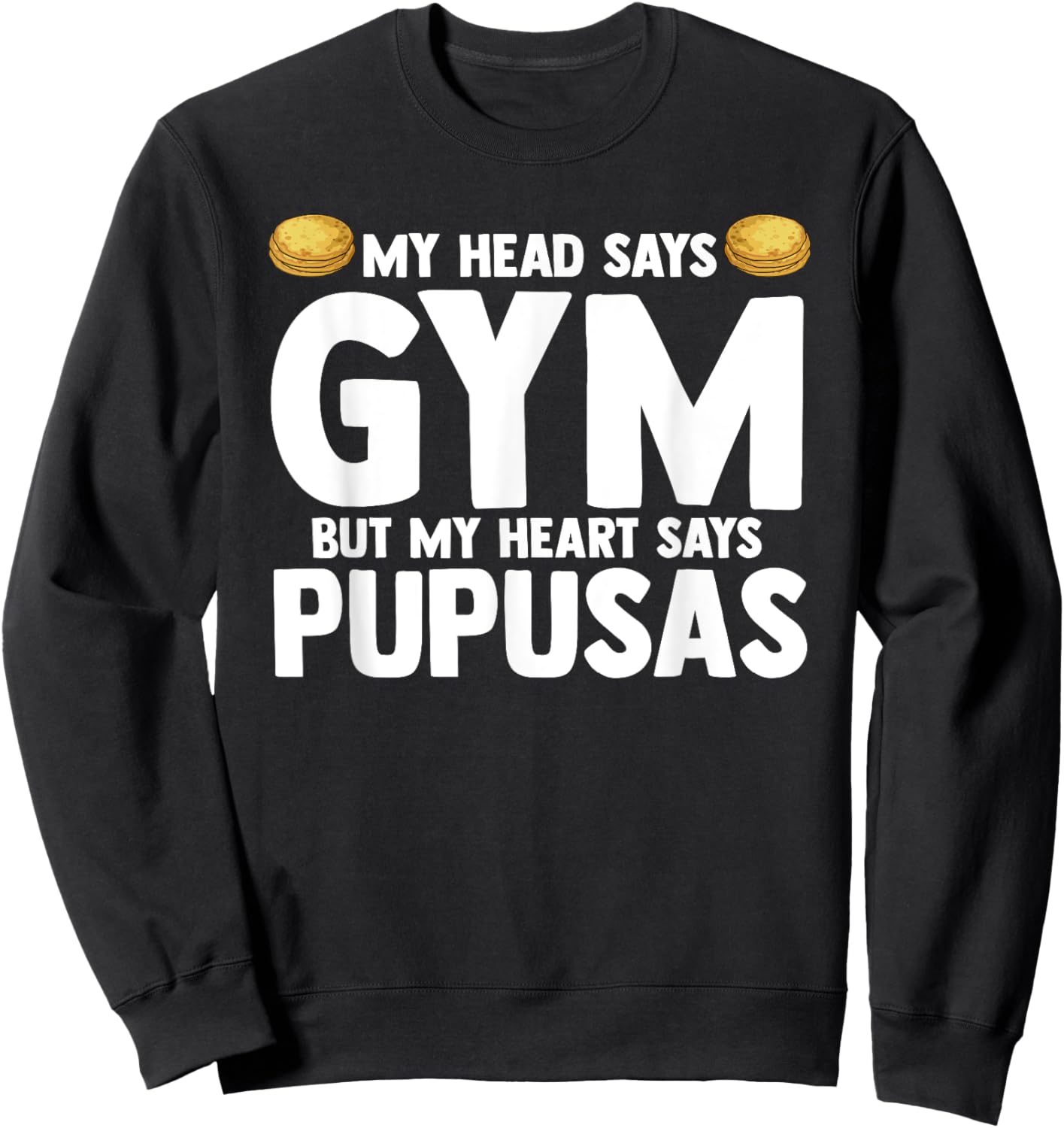My Head Says Gym But My Heart Says Pupusas El Salvador Sweatshirt - Sweatshirt | Black
