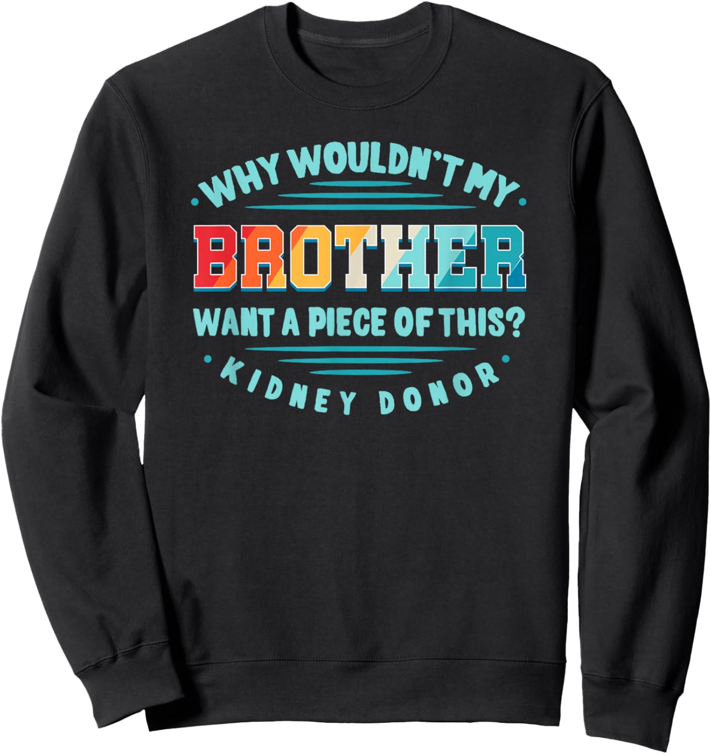 Kidney Transplant Renal Transplantation Sister Donor CKD Bro Sweatshirt - Sweatshirt | Black