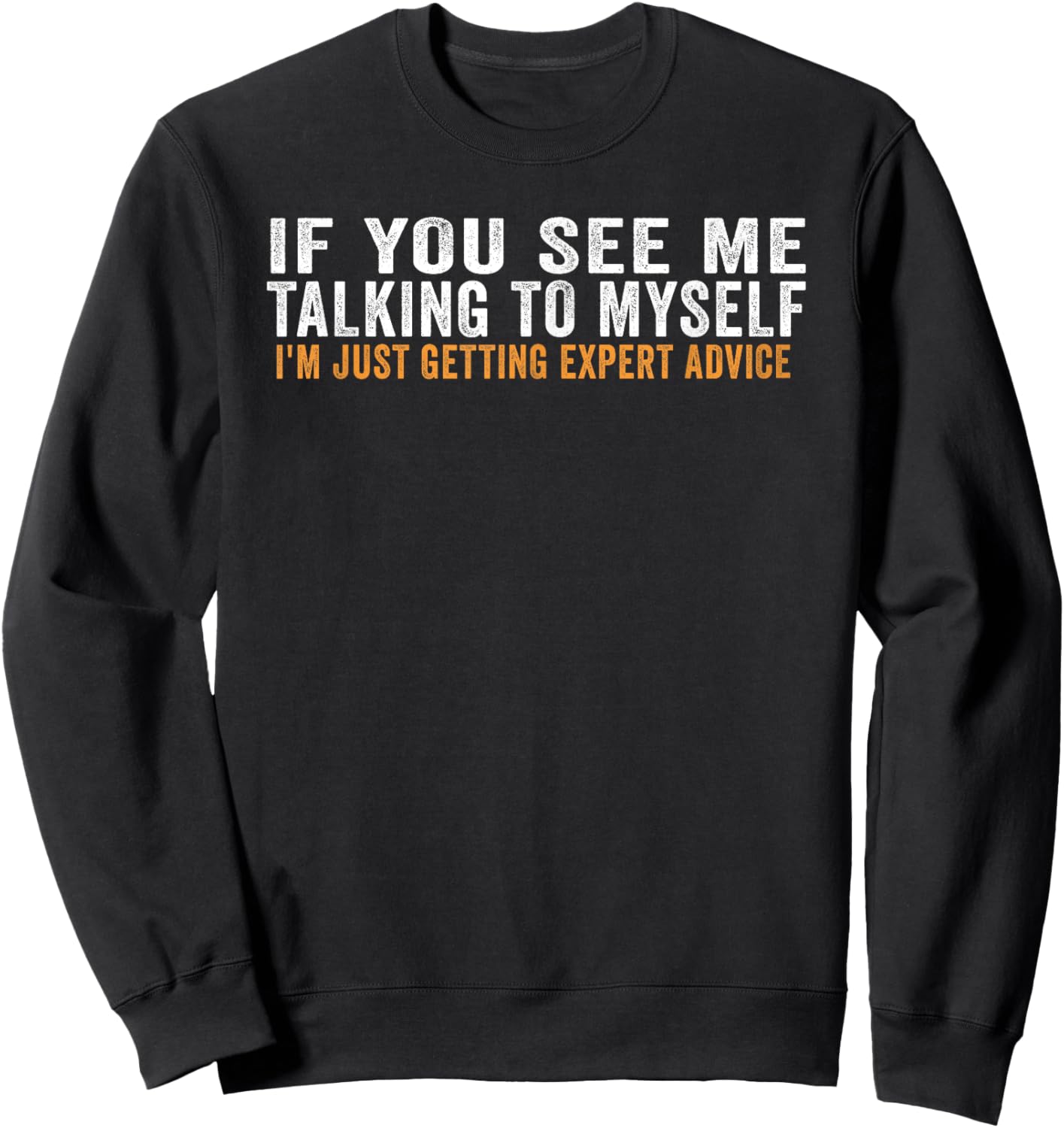 If You See Me Talking To Myself I'm Just Getting Expert Sweatshirt - Sweatshirt | Black