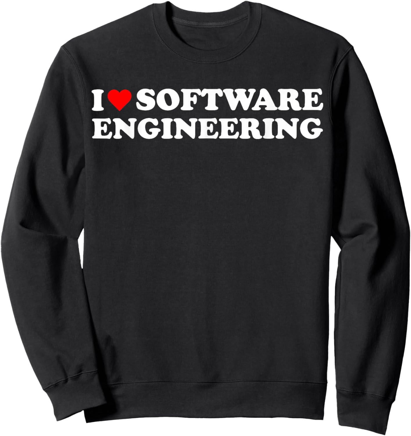 I heart Software Engineering I love Software Engineer Sweatshirt - Sweatshirt | Black