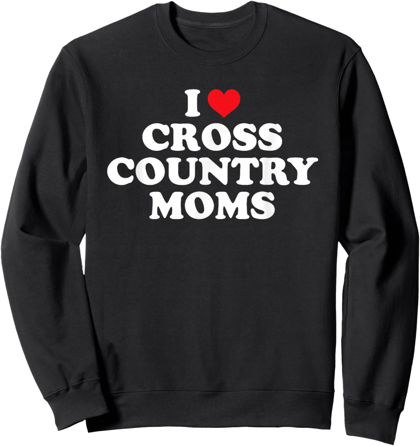 I Love Cross Country Moms Funny Design Sweatshirt - Sweatshirt | Black