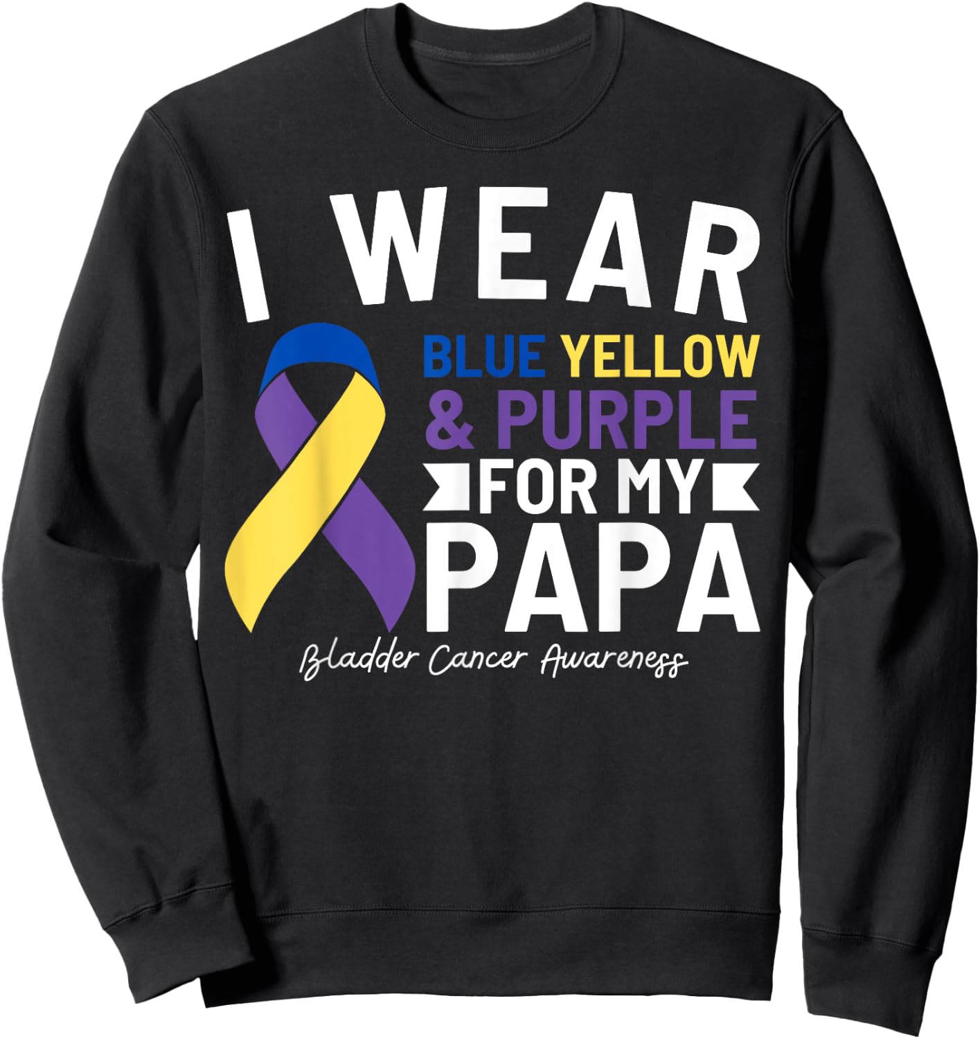 I Wear Blue Yellow Purple For My Papa Bladder Cancer Sweatshirt - Sweatshirt | Black