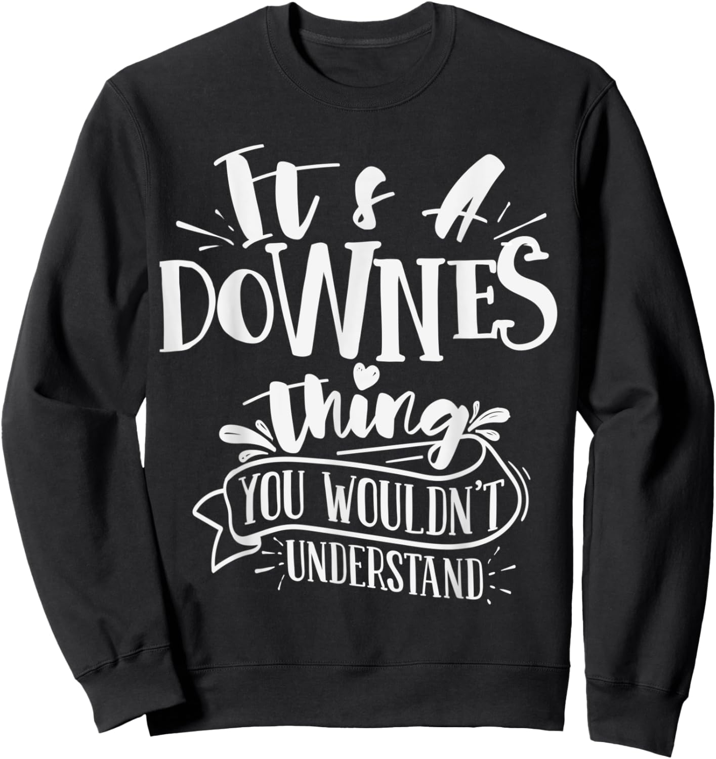 It's A Downes Thing You Wouldn't Understand Custom Family Sweatshirt - Sweatshirt | Black