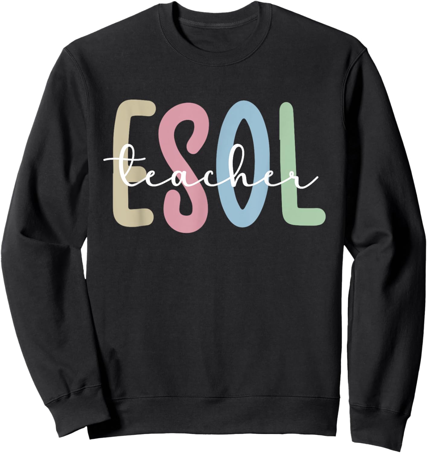 ESOL Teacher Appreciation ESOL Teaching English Teacher Sweatshirt - Sweatshirt | Black