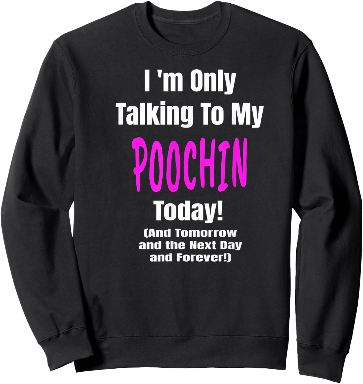 POOCHIN Im Only Talking Dog Lover Puppy Funny Sweatshirt - Sweatshirt | Black