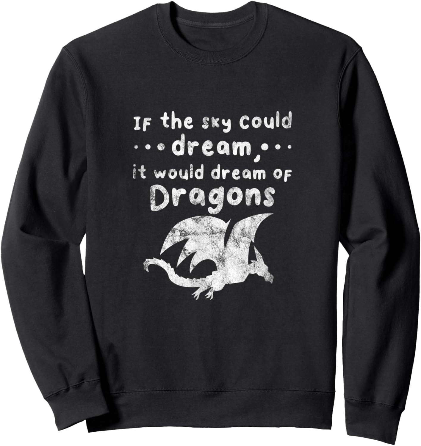 Dragons If The Sky Could Dream It Would Dream Distressed Sweatshirt - Sweatshirt | Black