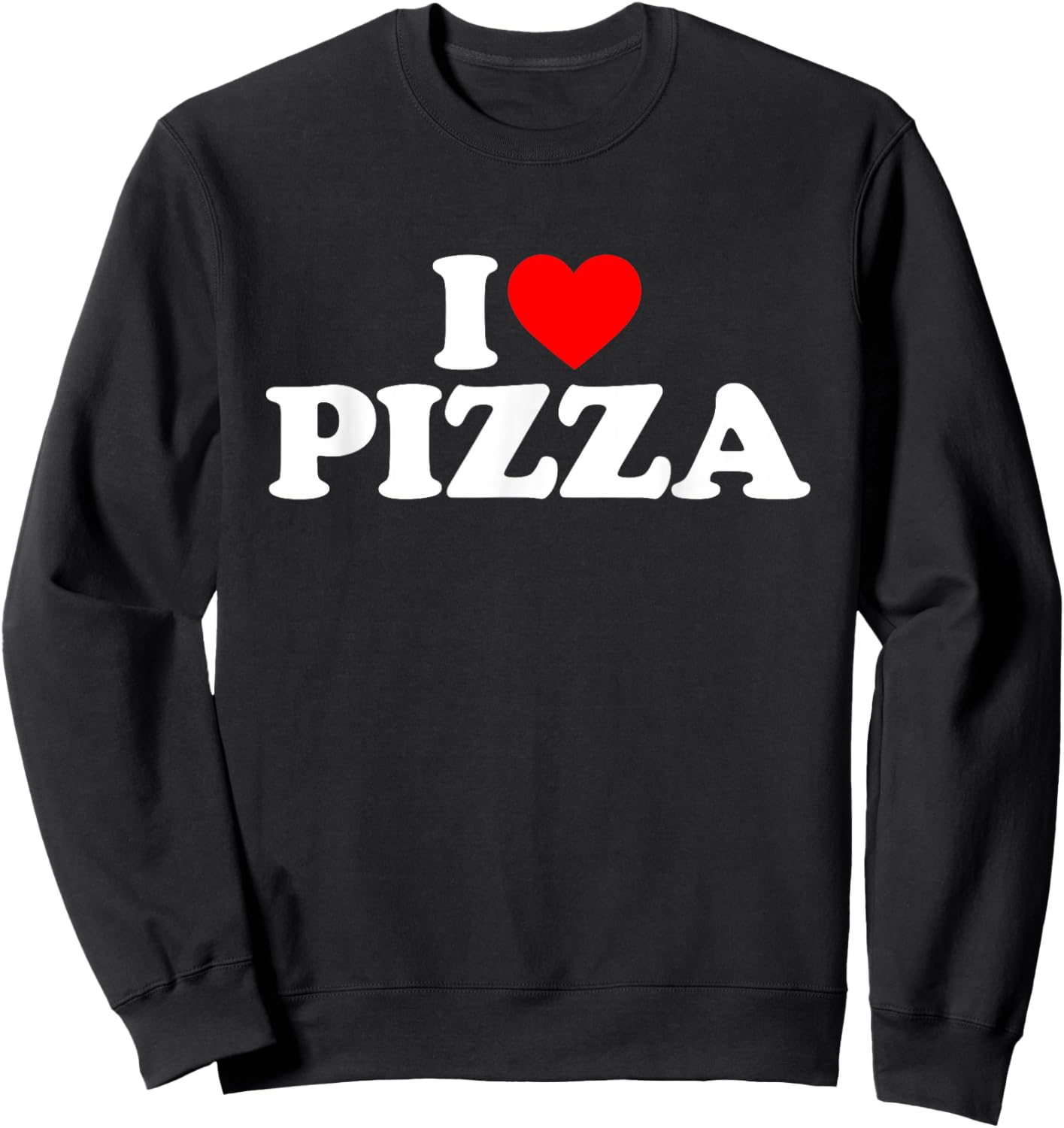 I Love Pizza I Heart Pizza Shirt Food Lover Sweatshirt - Sweatshirt | Black