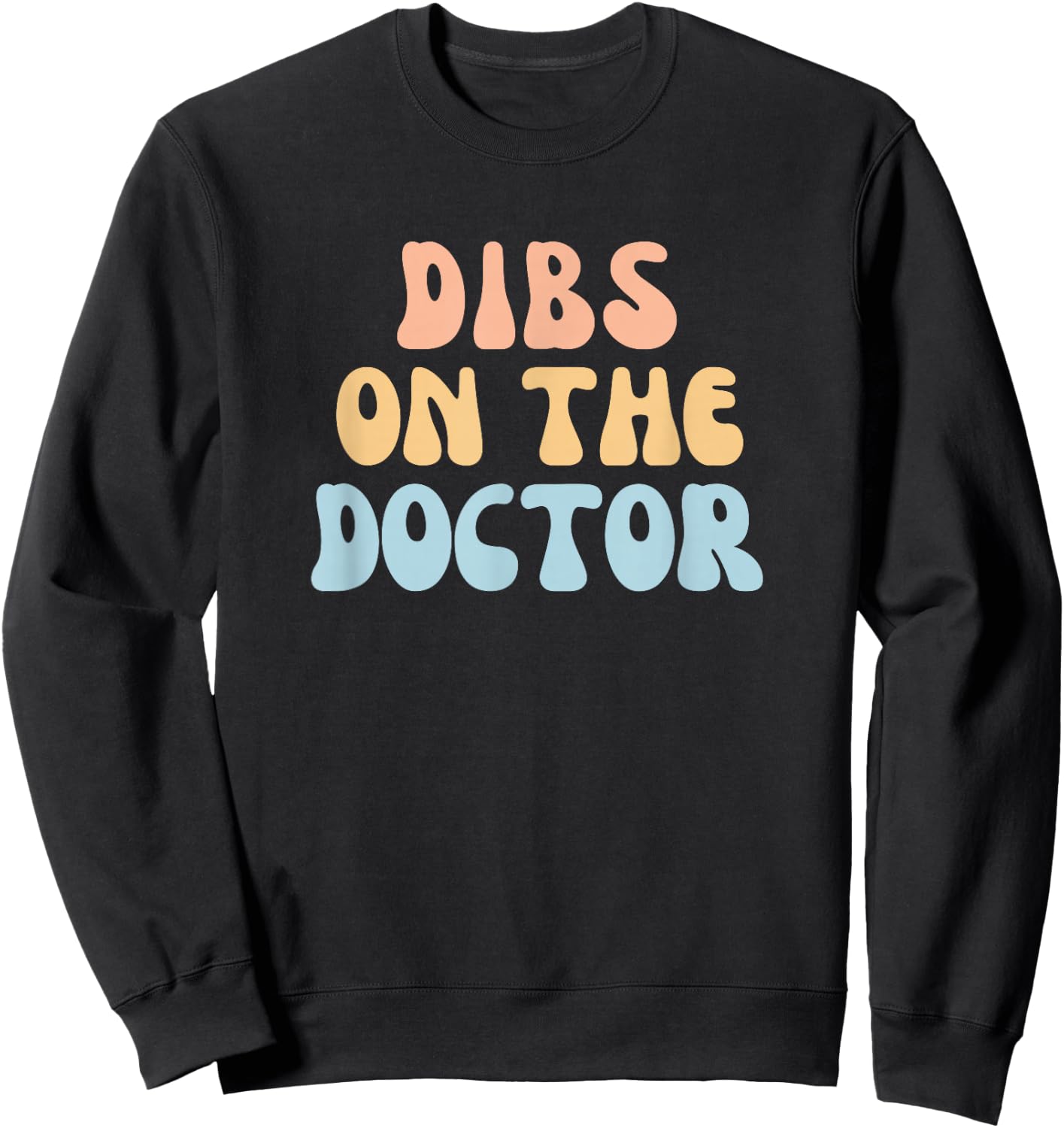 Fun Colorful Dibs On The Doctor Girlfriend Wife Sweatshirt - Sweatshirt | Black
