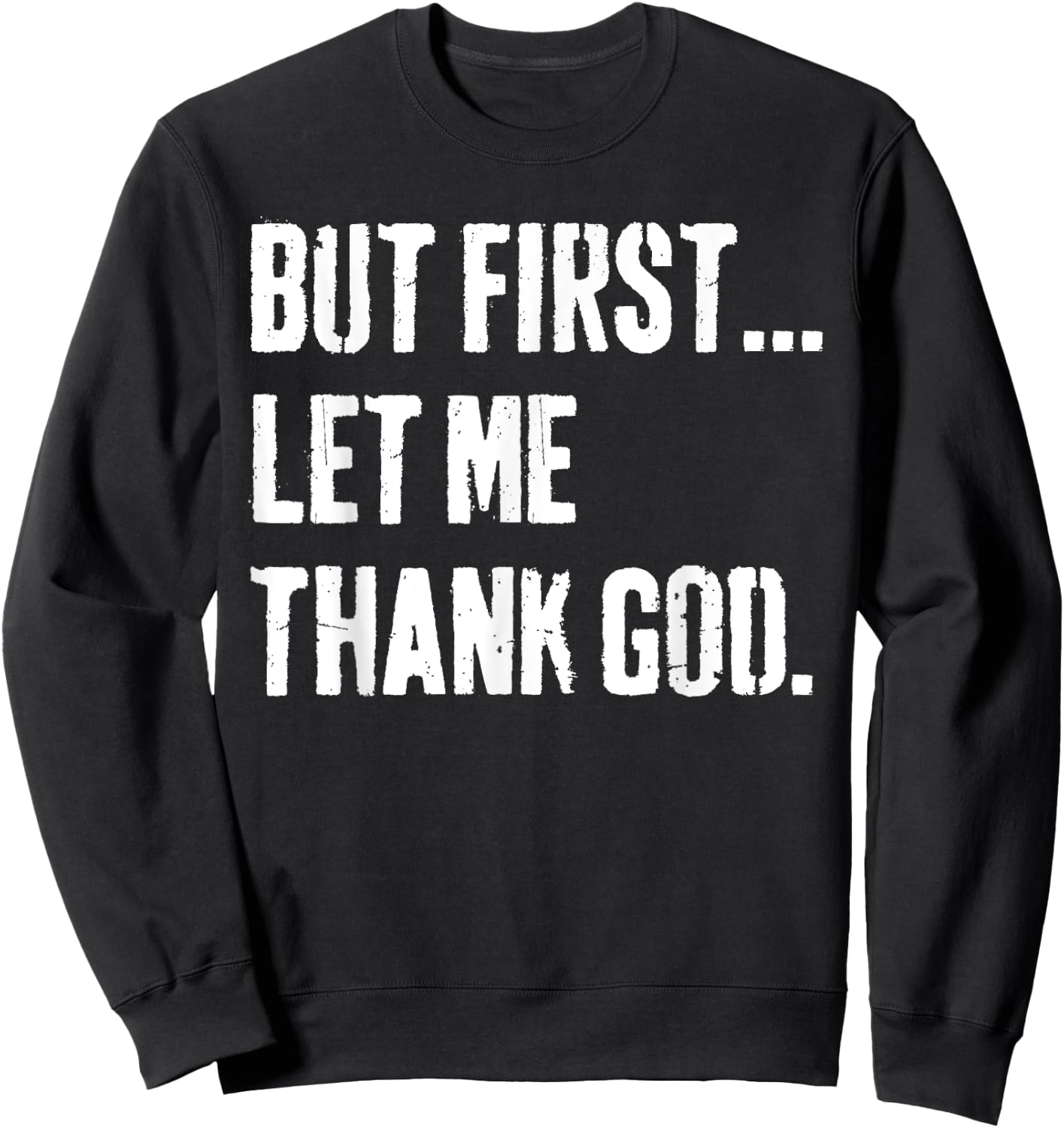 But First Let Me Thank God Sweatshirt - Sweatshirt | Black
