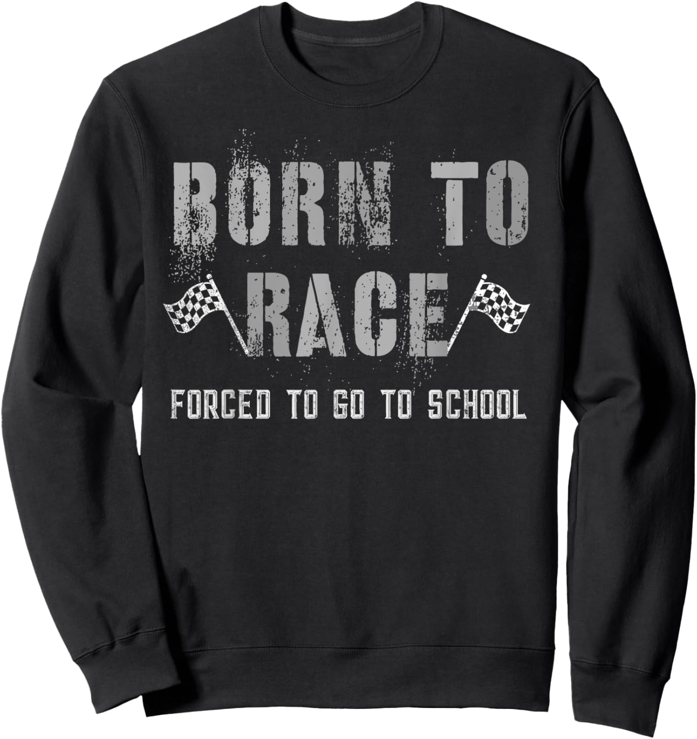 Funny BORN TO RACE Run Racing Forced To Go To School Running Sweatshirt - Sweatshirt | Black