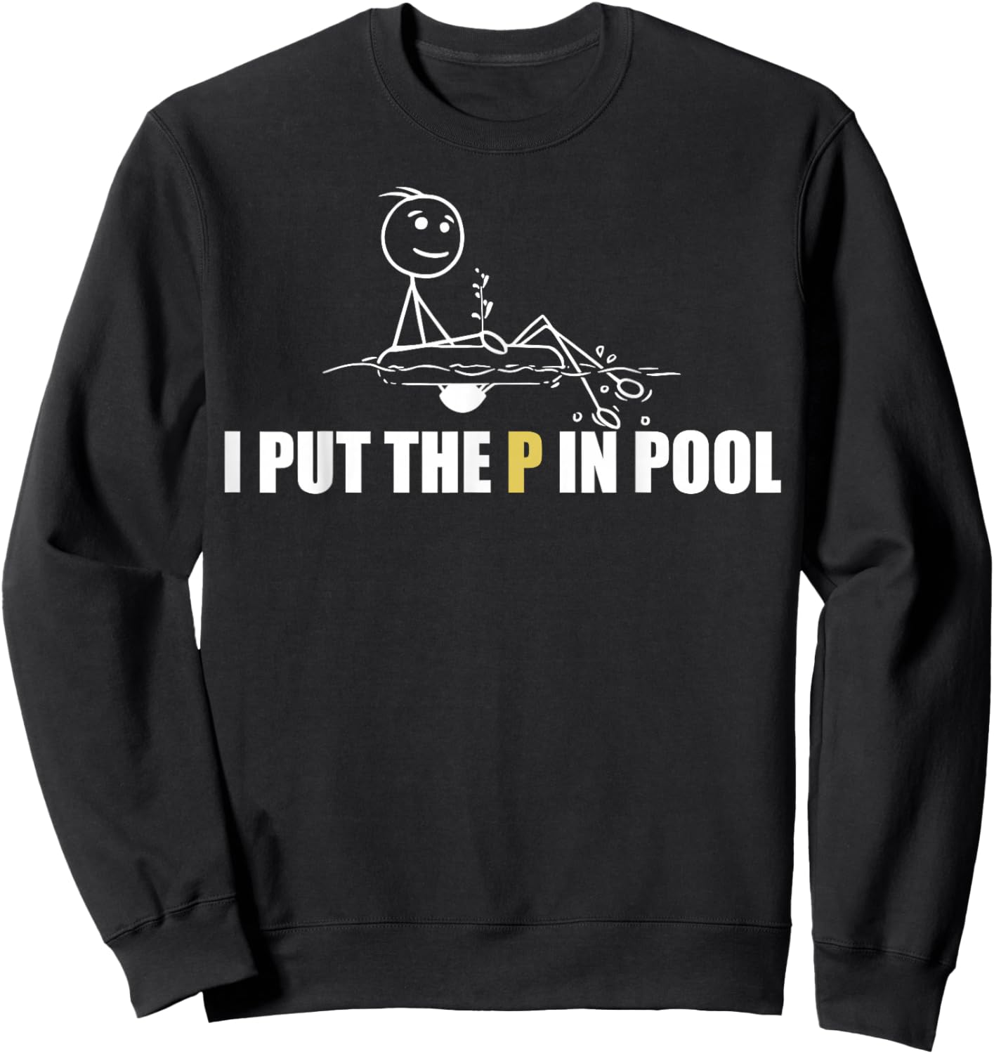I Put The P In Pool Funny Swimming Pool Pee In Pool Summer Sweatshirt - Sweatshirt | Black
