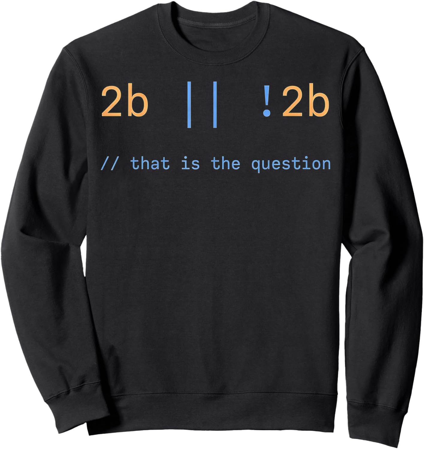 2b or Not 2b that is the question Sweatshirt - Sweatshirt | Black
