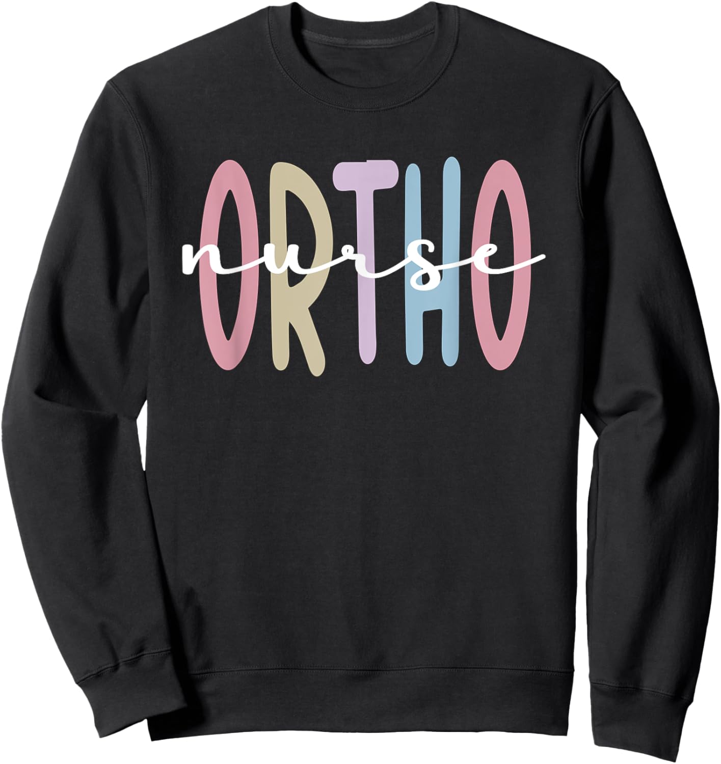 Ortho Nurse Appreciation Orthopedic Nurse Ortho Nursing Sweatshirt - Sweatshirt | Black