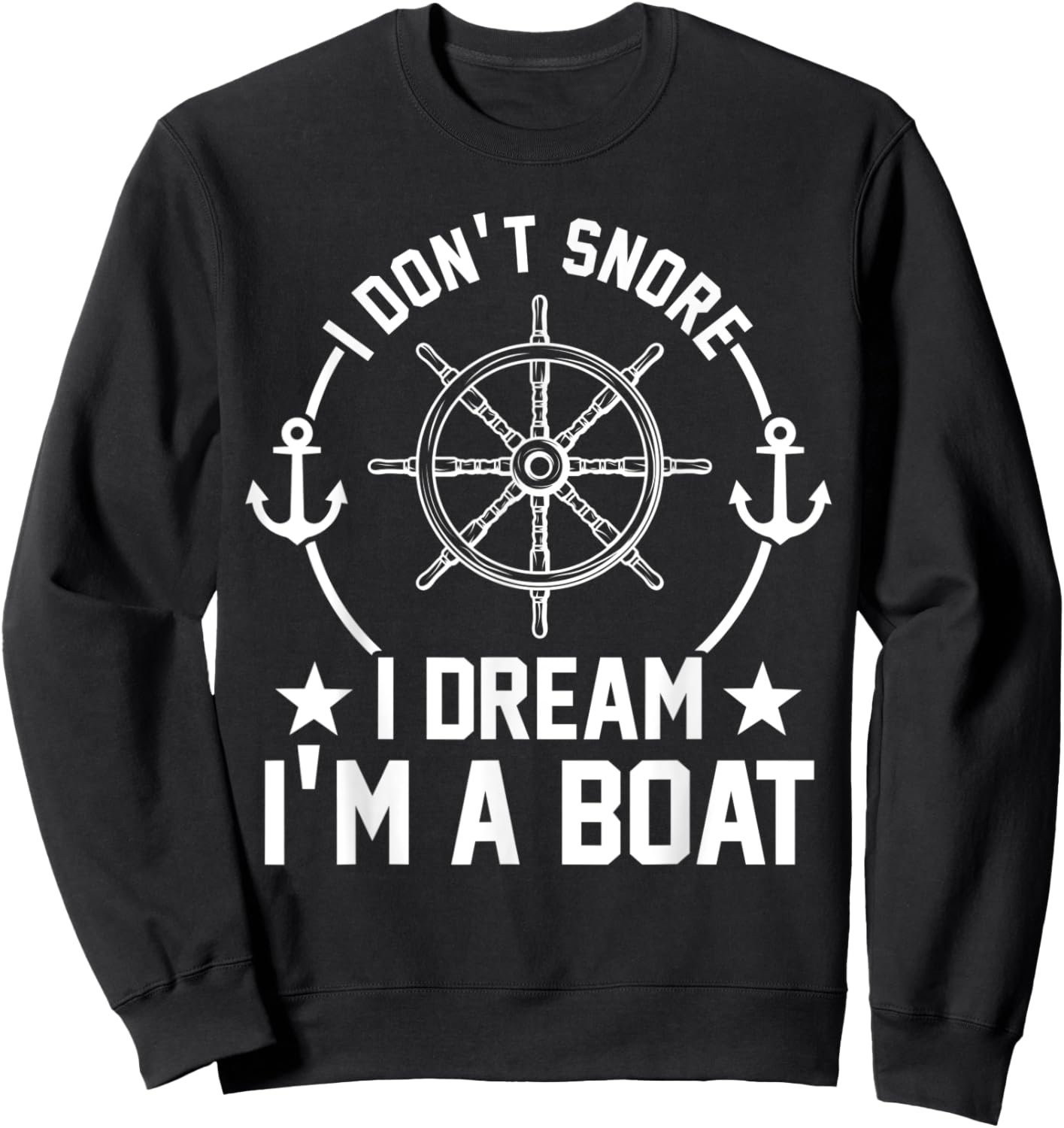I don't snore I dream I'm a Boat Boat Sweatshirt - Sweatshirt | Black