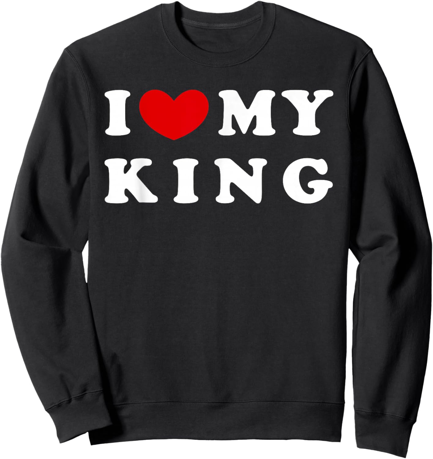 I Love My King, I Heart My King Sweatshirt - Sweatshirt | Black