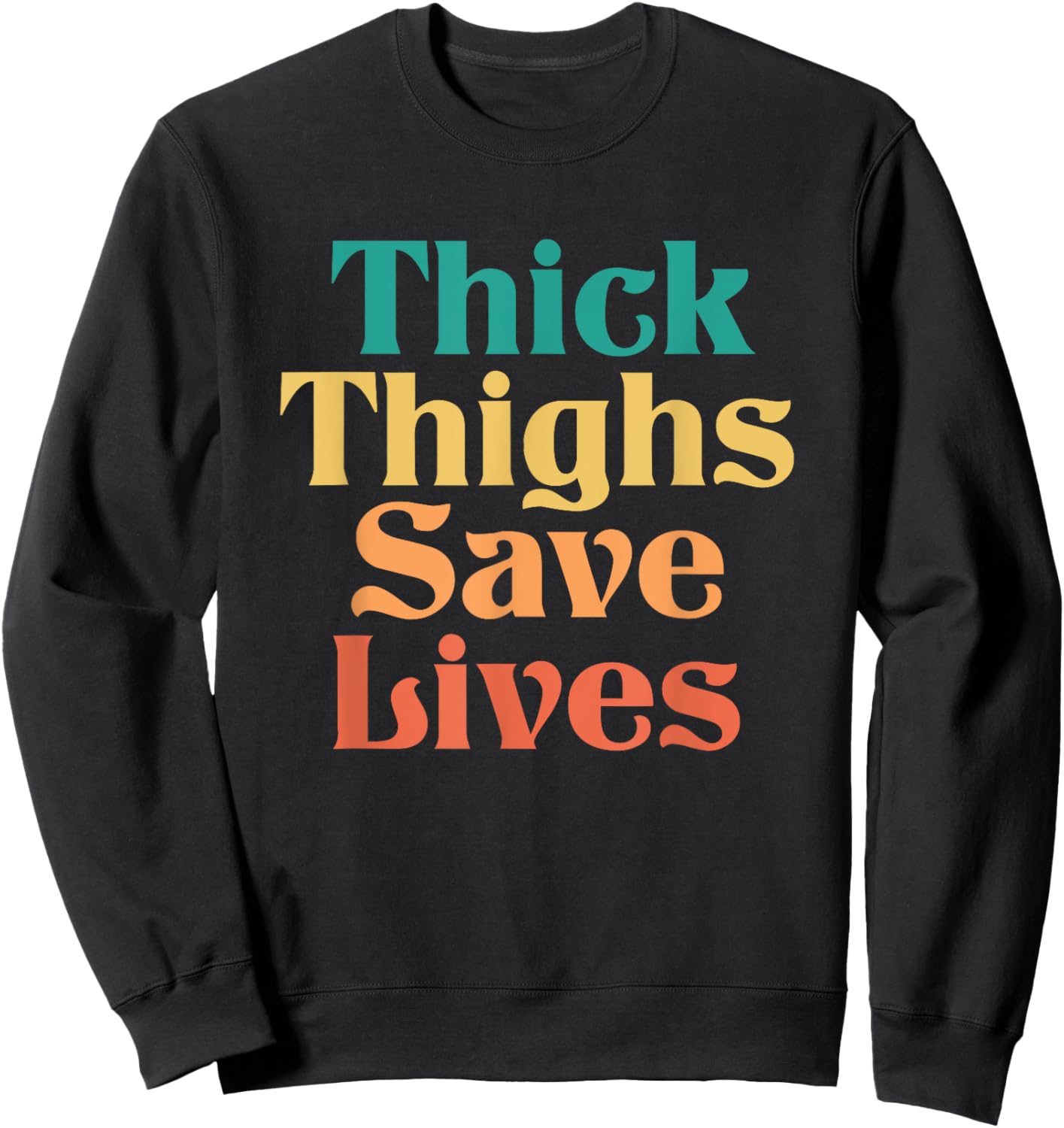 Thick Thighs Save Lives Shirt Thick Thighs Save Lives Sweatshirt - Sweatshirt | Black