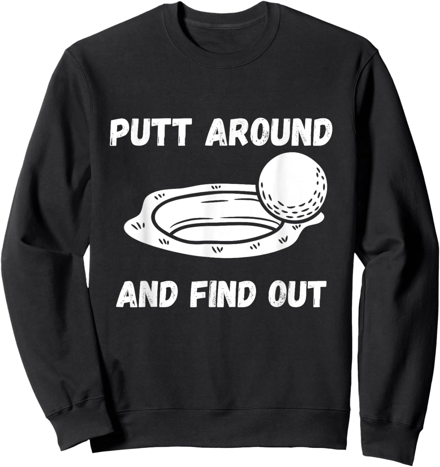 Putt Around And Find Out Golfer Sweatshirt - Sweatshirt | Black