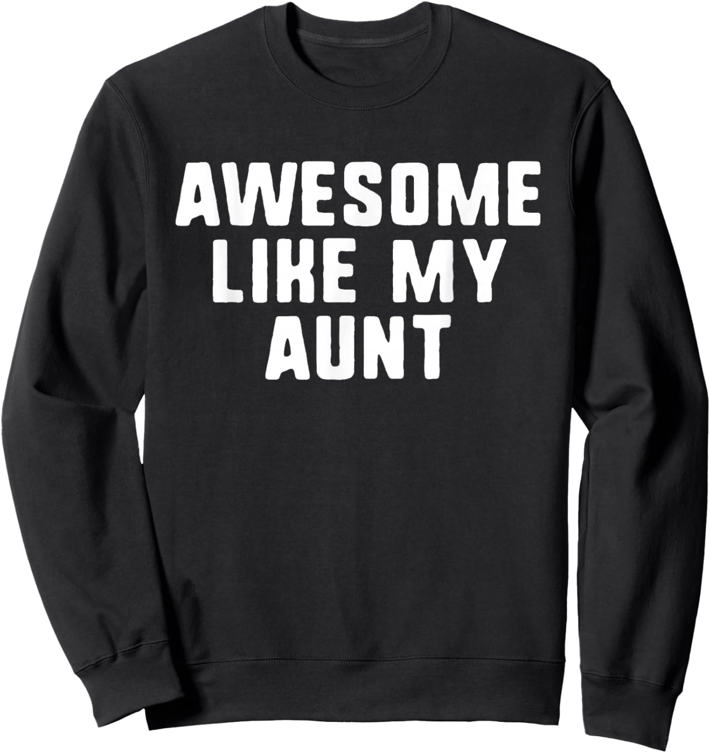 Awesome Like My Aunt Cool Funny Sweatshirt - Sweatshirt | Black