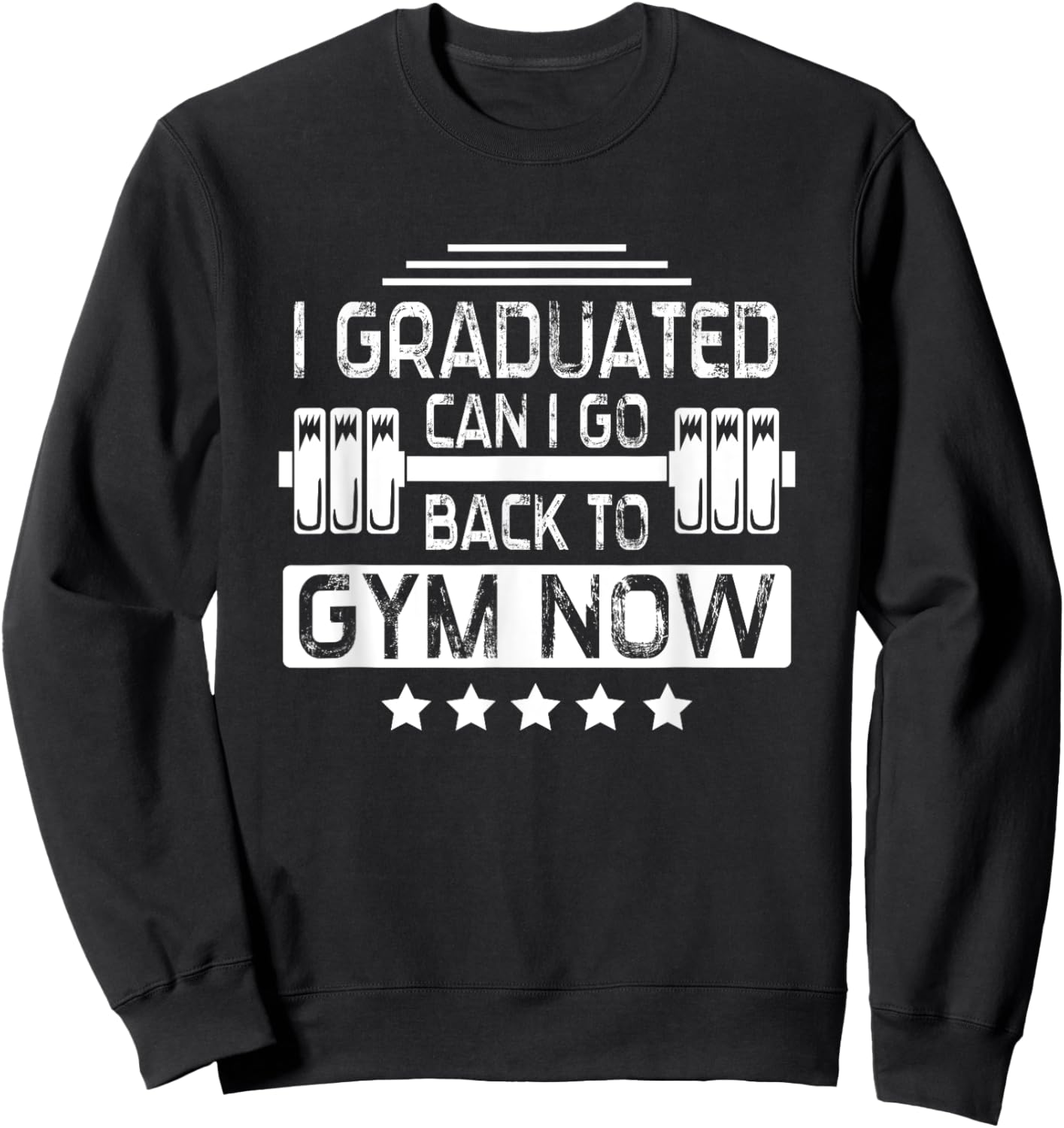 I Graduated Can I Go Back To Gym Now Sweatshirt - Sweatshirt | Black