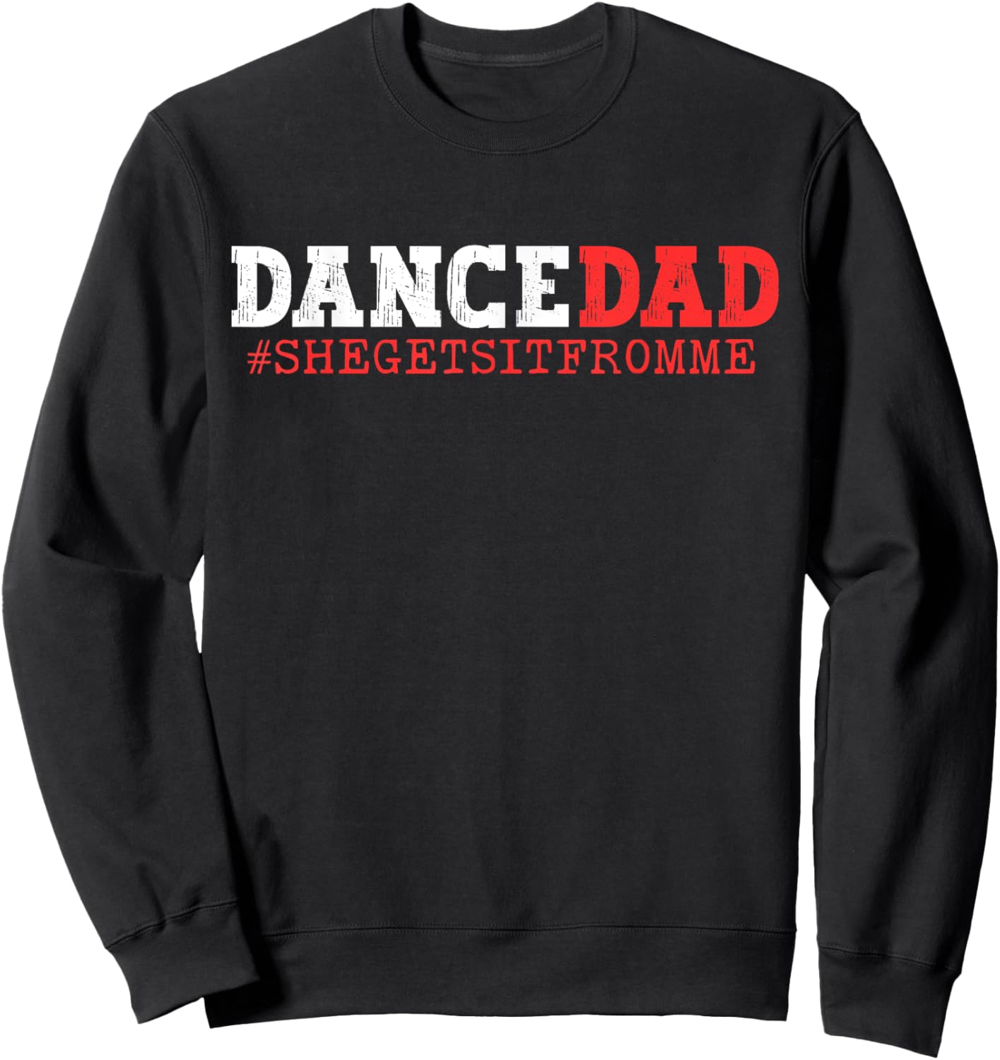 Dance Dad She Gets it From Me Funny Prop Daddy Sweatshirt - Sweatshirt | Black