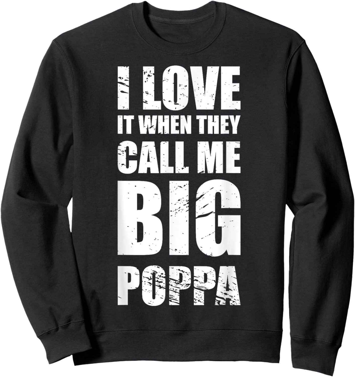 I Love It When They Call Me Big Poppa Father's Day Sweatshirt - Sweatshirt | Black