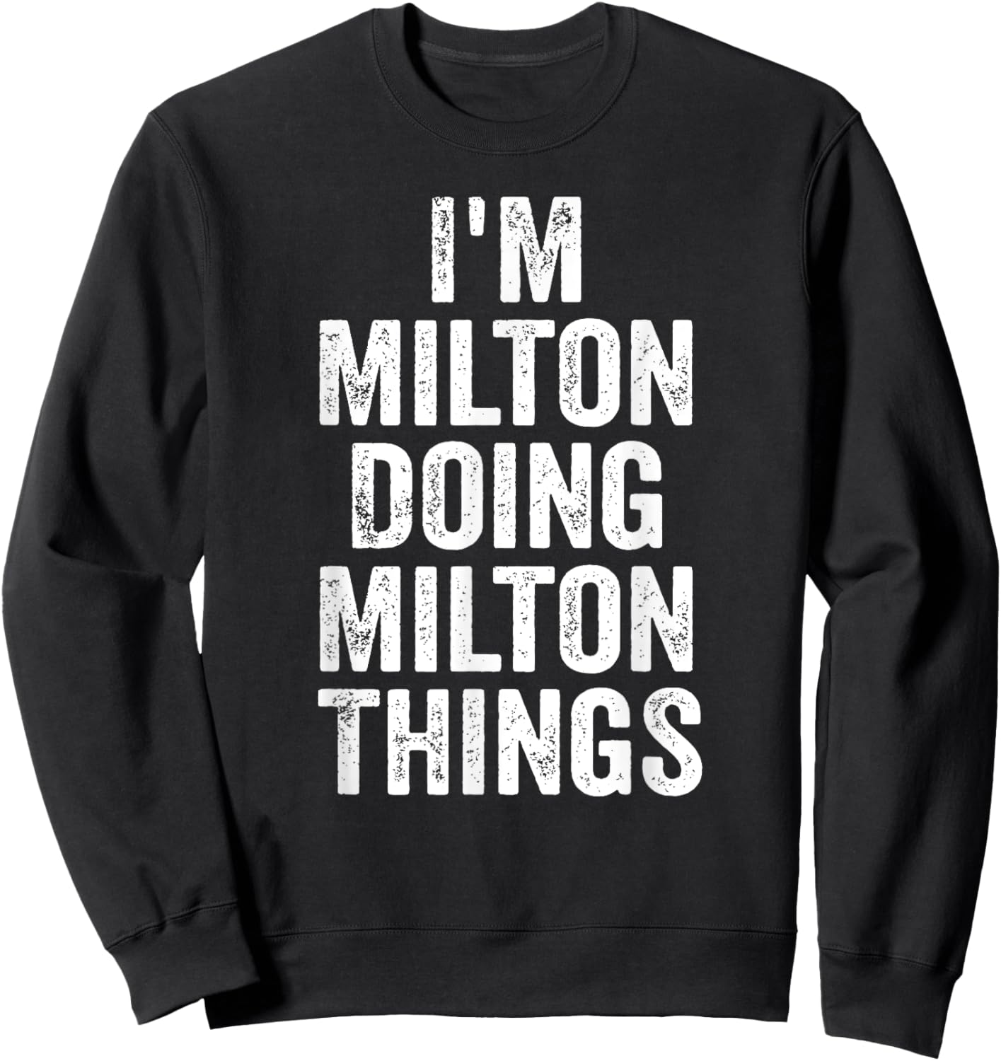 I'm Milton Doing Milton Things Shirt Personalized First Name Sweatshirt - Sweatshirt | Black