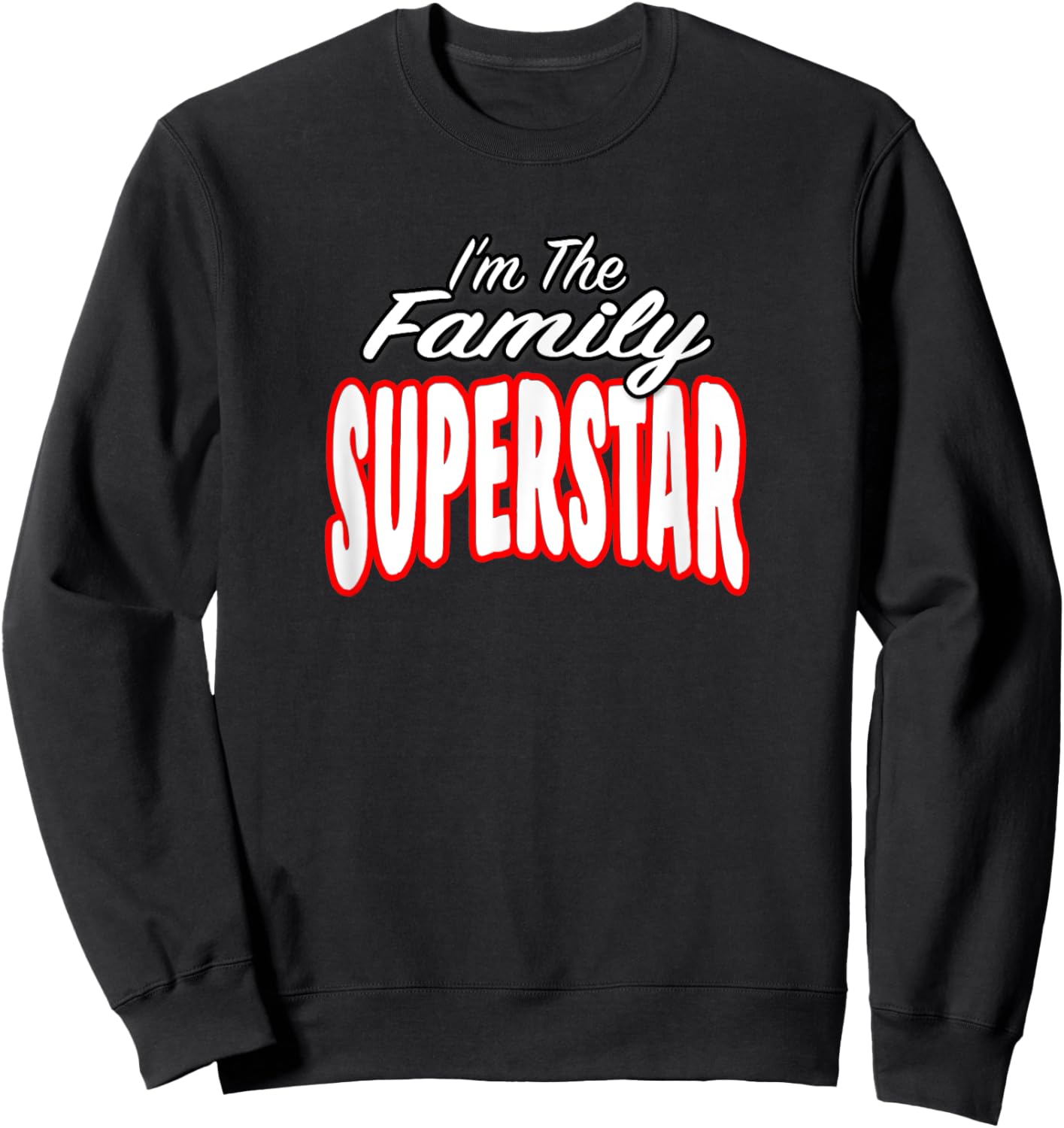 I’m The Family Superstar Awesome Gift Men Women Sweatshirt - Sweatshirt | Black