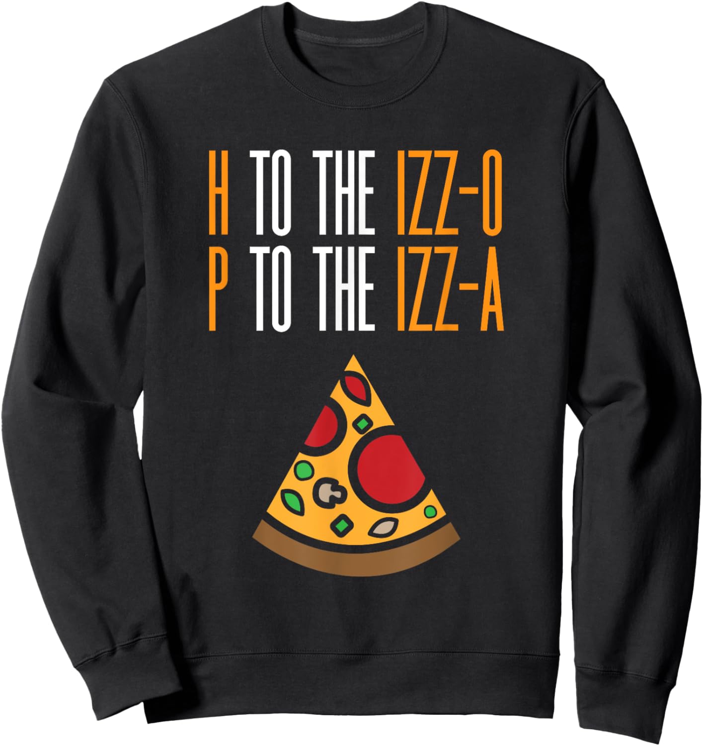 H to the Izz-O P to the Izz-A Funny Pizza Lover Rap Song Pun Sweatshirt - Sweatshirt | Black