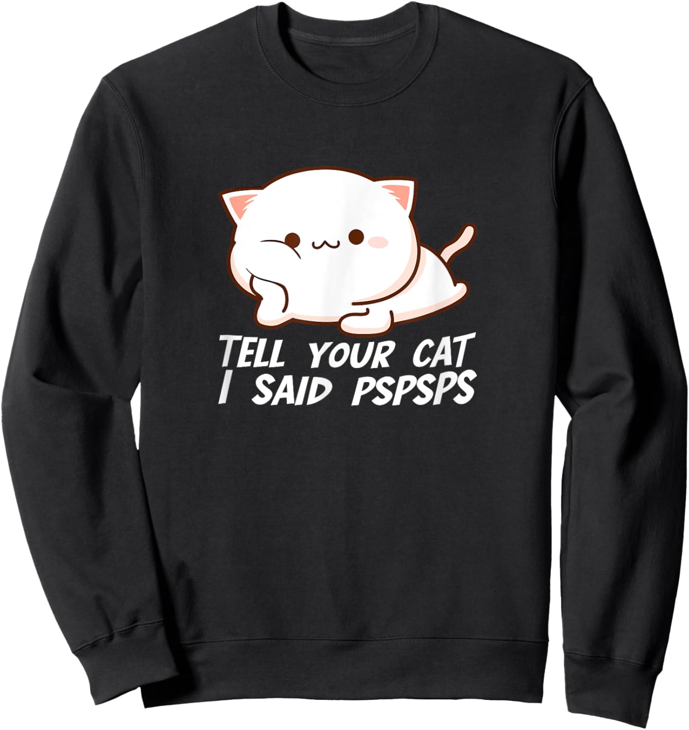 Tell your Cat I said Pspsps Women Girls Kids Sweatshirt - Sweatshirt | Black