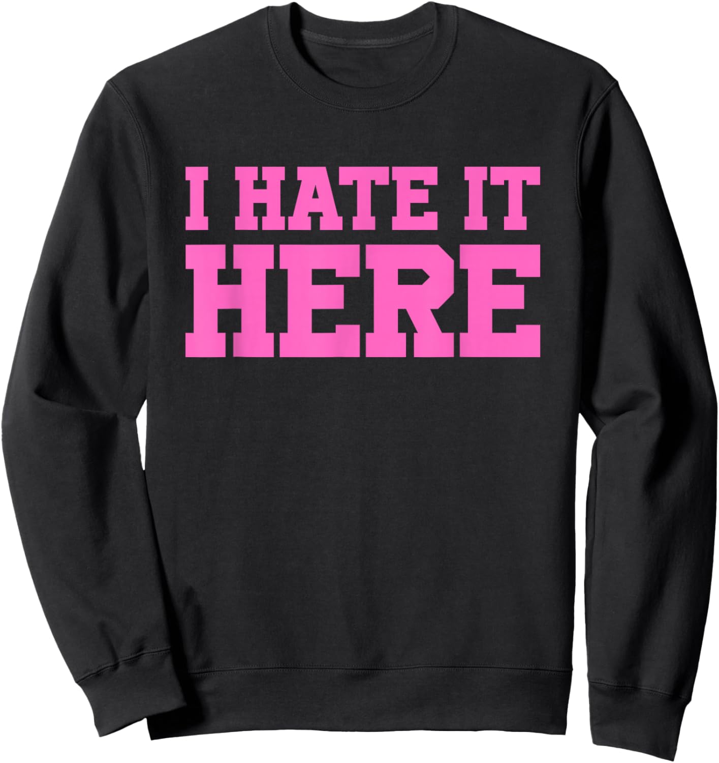 I Hate It Here Sweatshirt - Sweatshirt | Black