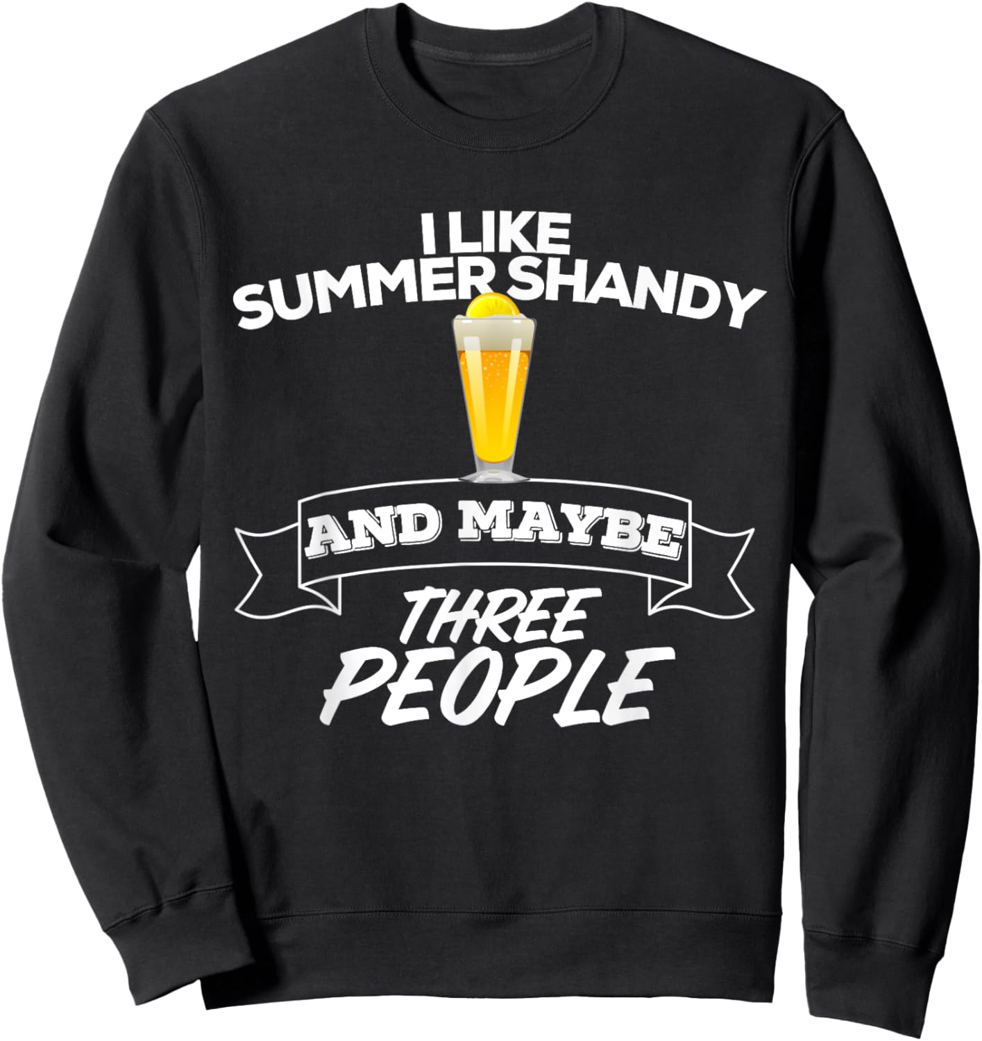 I Like Summer Shandy & Maybe Three People Shandy's Beer Men Women Sweatshirt - Sweatshirt | Black