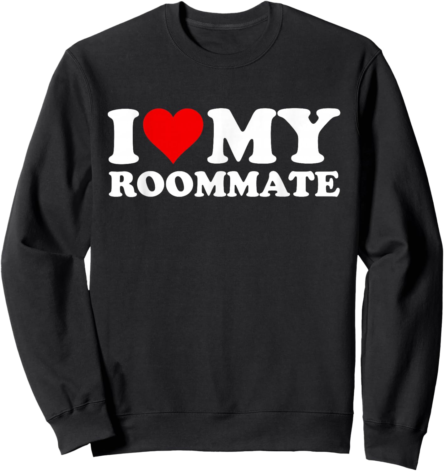 I Love My Roommate Sweatshirt - Sweatshirt | Black