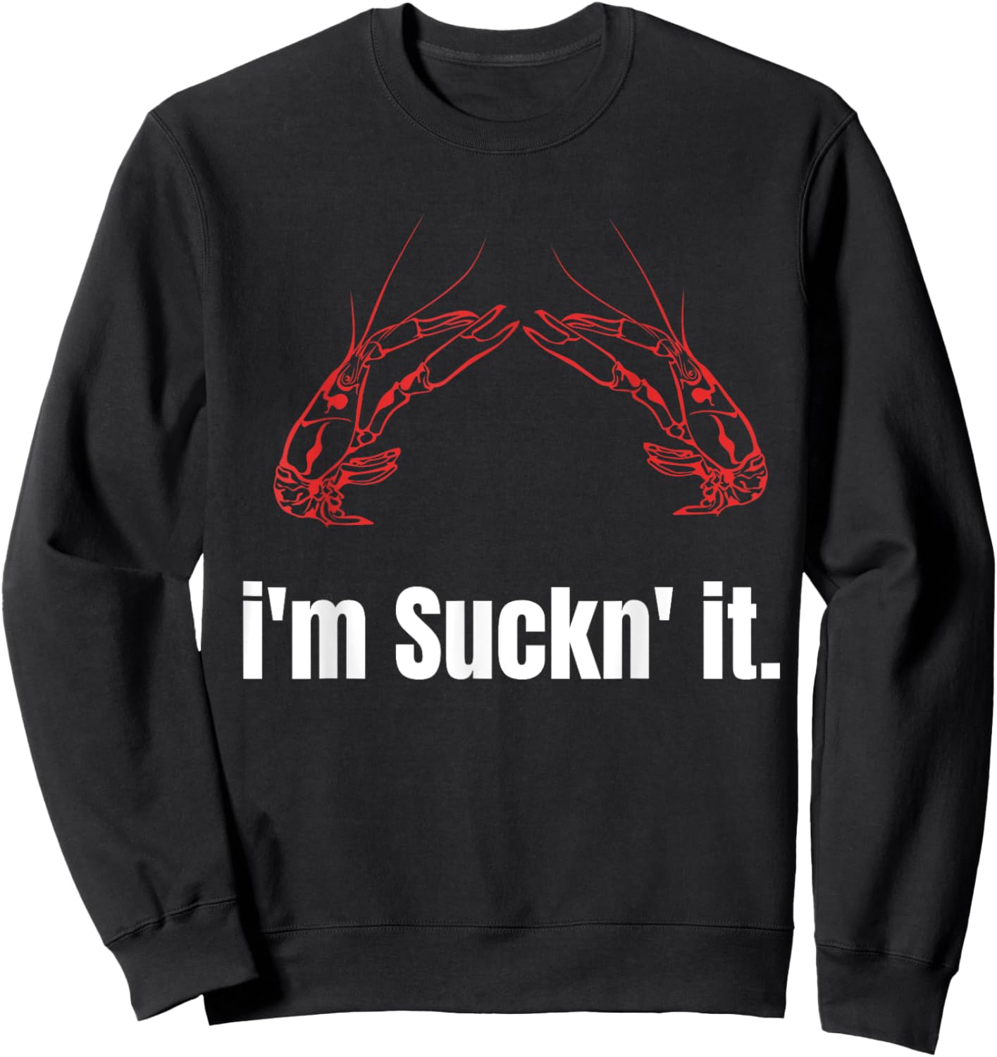 I'm Suckn It Crawfish Season Wear For The Next Crawfish Boil Sweatshirt - Sweatshirt | Black