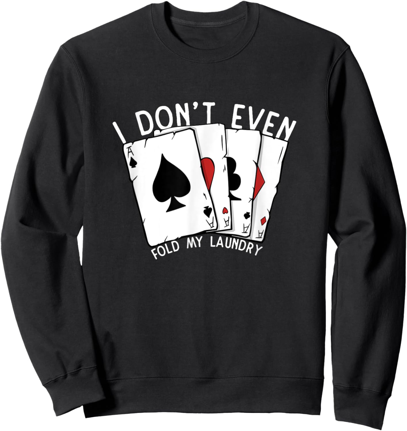Don't Even Fold My Laundry Poker Player Gambling Funny Poker Sweatshirt - Sweatshirt | Black
