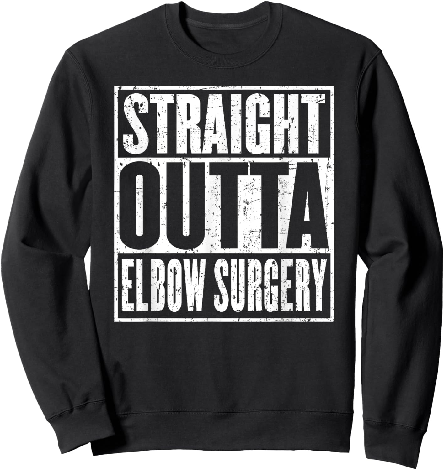 Straight Outta Elbow Surgery Joint Recovery Get Well Jokes Sweatshirt - Sweatshirt | Black