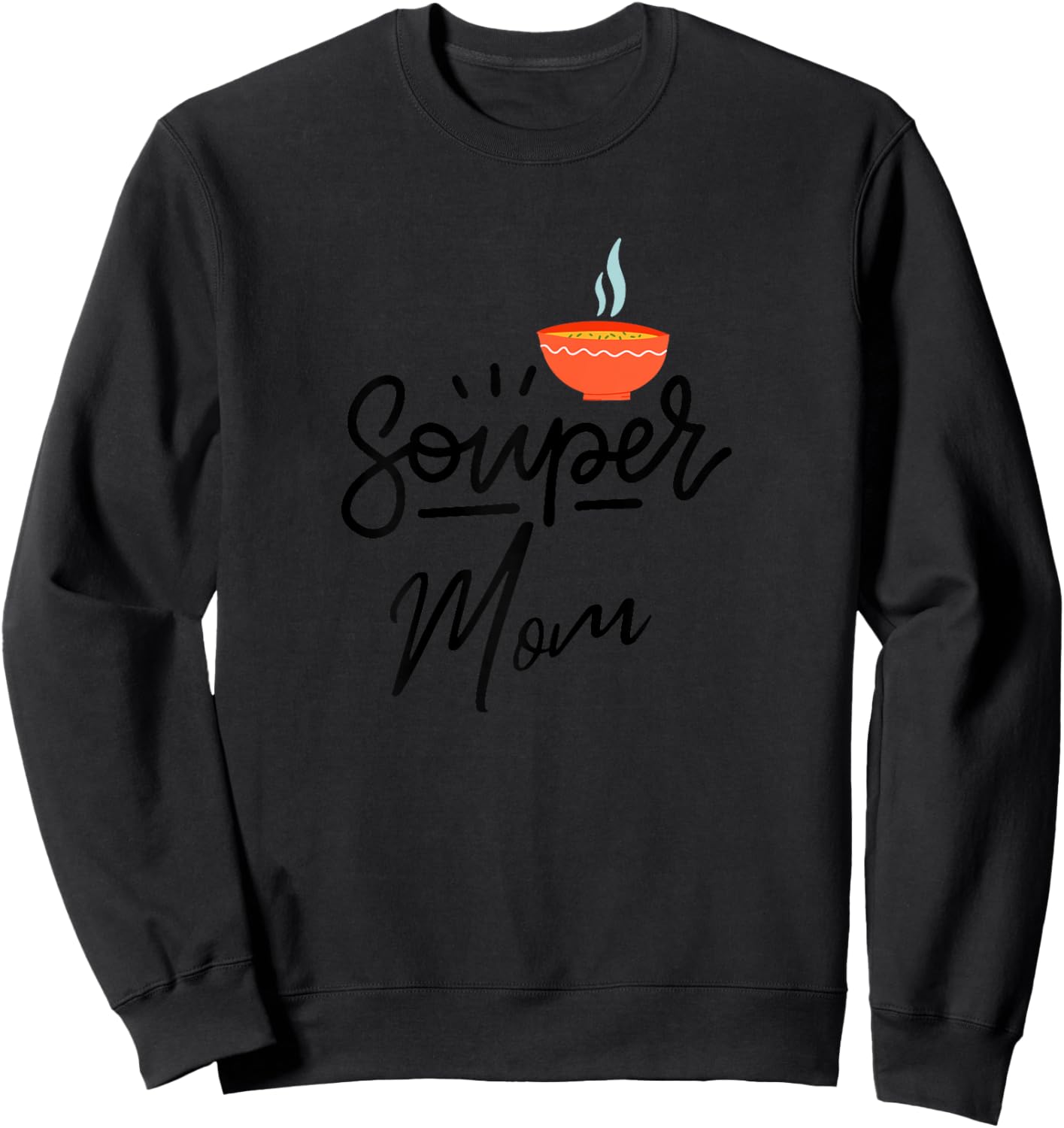 Mother's Day Souper Mom Soup Pun Lover Mother Funny Women's Sweatshirt - Sweatshirt | Black