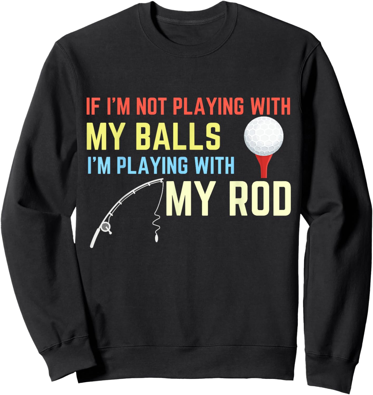 Playing With My Balls Playing With My Rod Fishing Golf Sweatshirt - Sweatshirt | Black