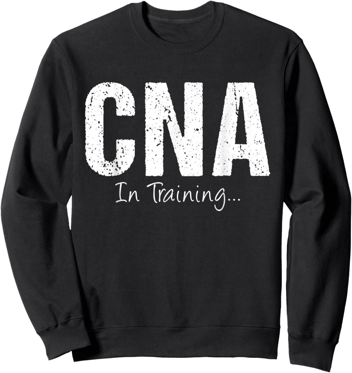 CNA In Training Funny Job Name Future Nursing Assistant Sweatshirt - Sweatshirt | Black