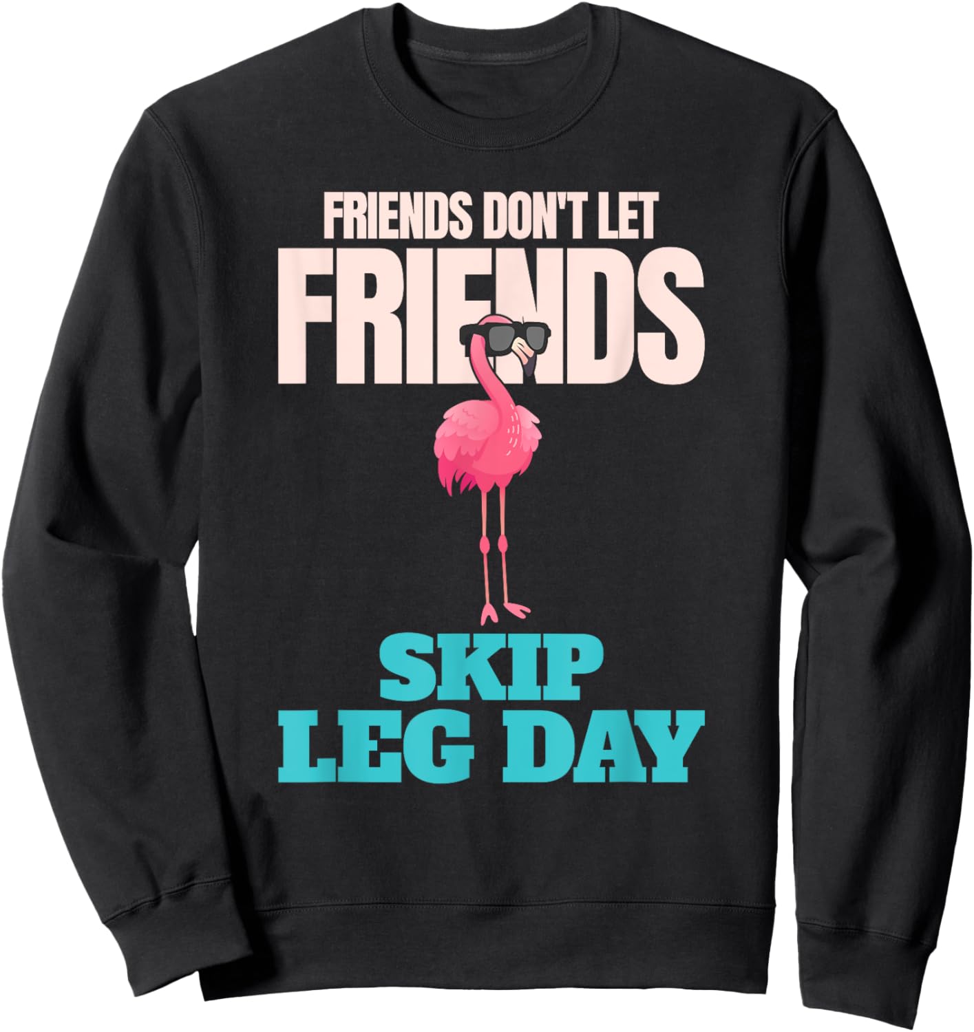Friends Don't Let Friends Skip Leg Day Funny Bodybuilding Sweatshirt - Sweatshirt | Black