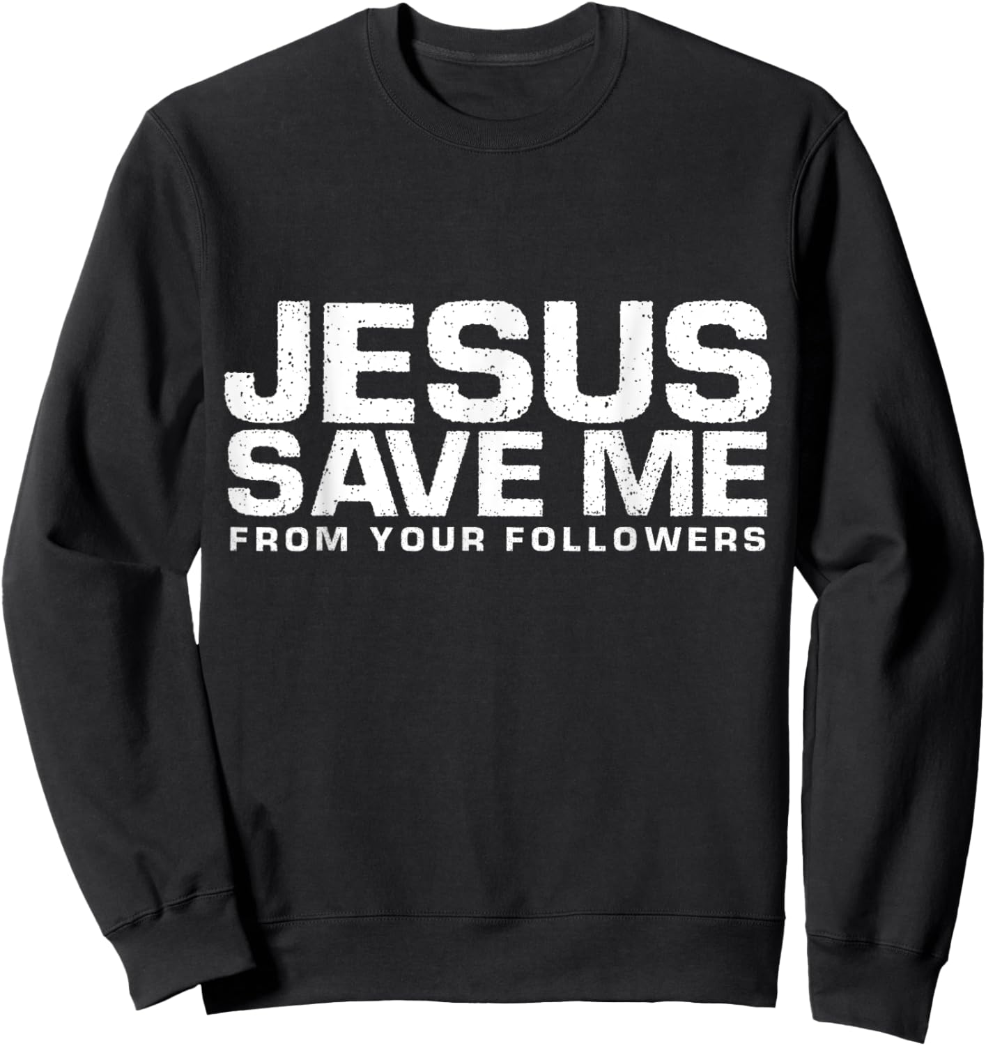 Jesus Save Me From Your Followers, Funny Religious Sweatshirt - Sweatshirt | Black