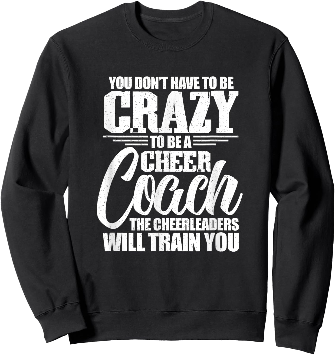 You Don't Have To Be Crazy - Cheer Coach Cheerleading Lover Sweatshirt - Sweatshirt | Black