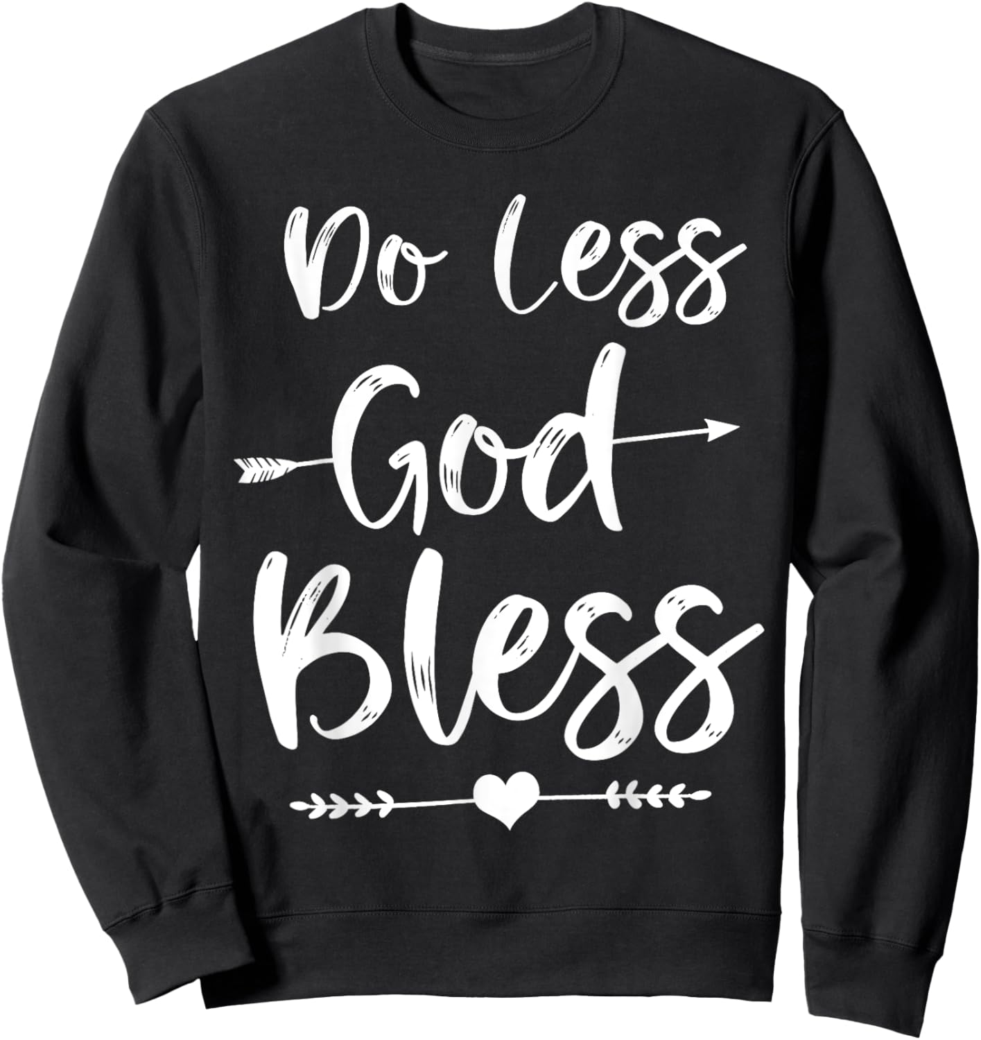 Cute Christian Bible Verse Quote Do Less God Bless Sweatshirt - Sweatshirt | Black