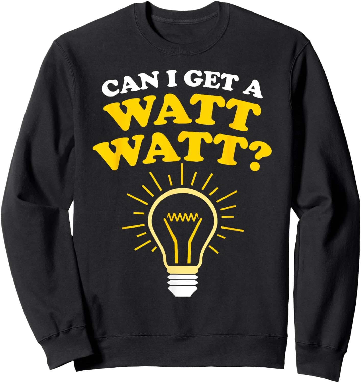 Can I Get a Watt Watt Sweatshirt - Sweatshirt | Black