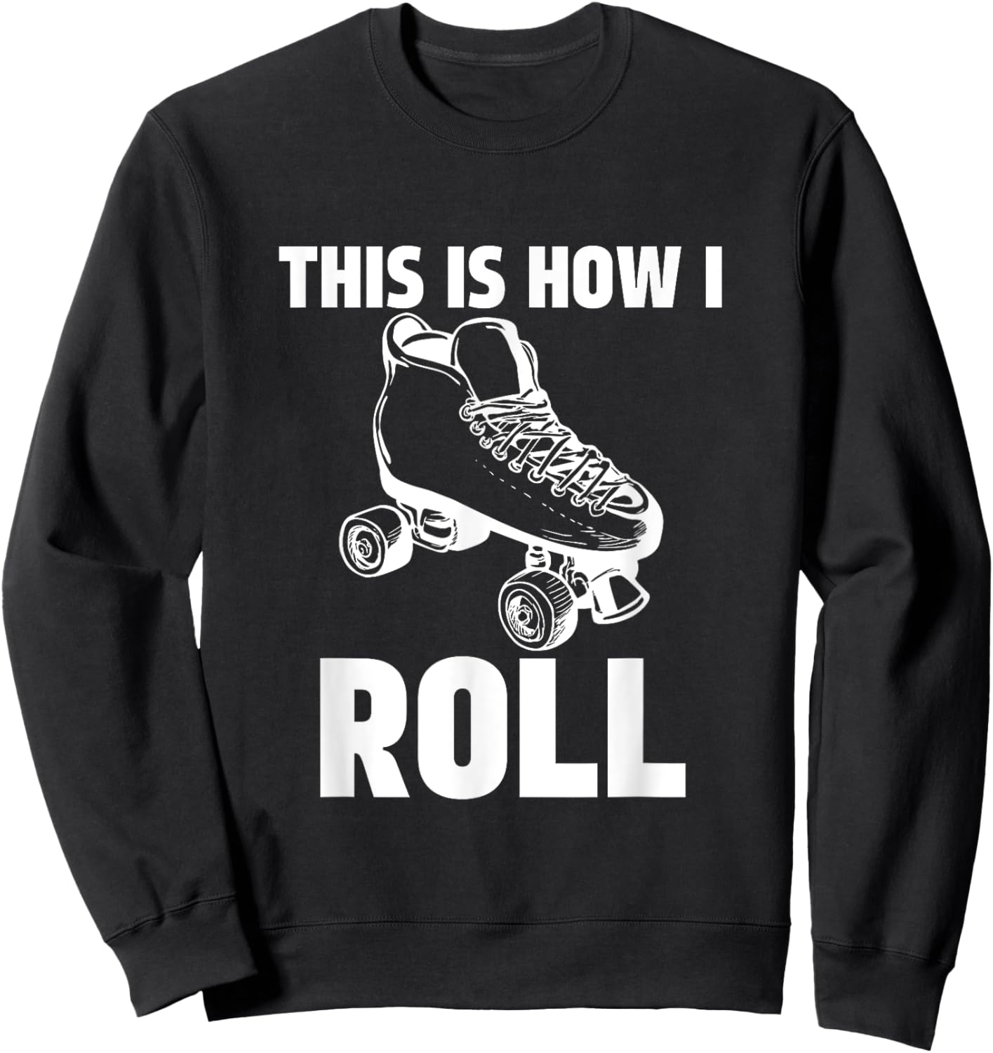 This is How I Roll Roller Skates Skating Ring Skater Sweatshirt - Sweatshirt | Black